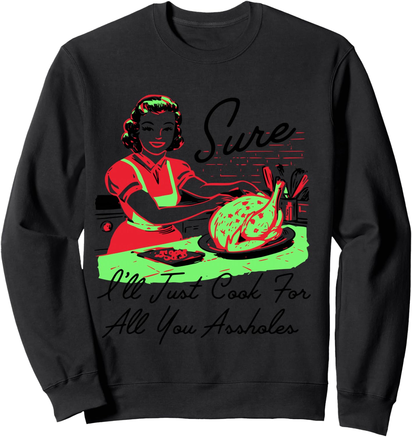 Sure I'll Just Cook For All You Assholes Retro Christmas Sweatshirt - Sweatshirt | Black