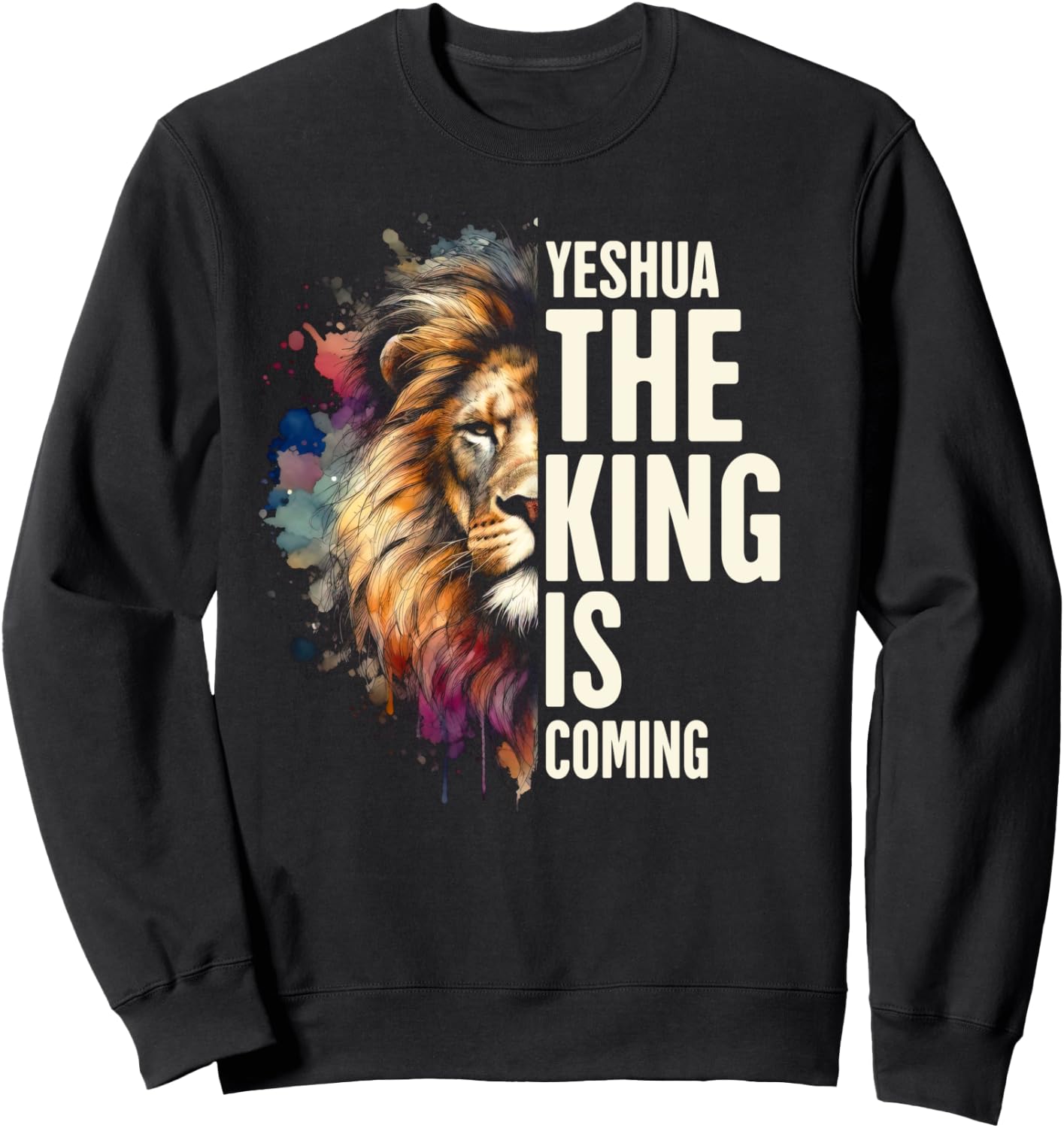 Christian Jesus God Bible Verse Yeshua The King Is Coming Sweatshirt - Sweatshirt | Black
