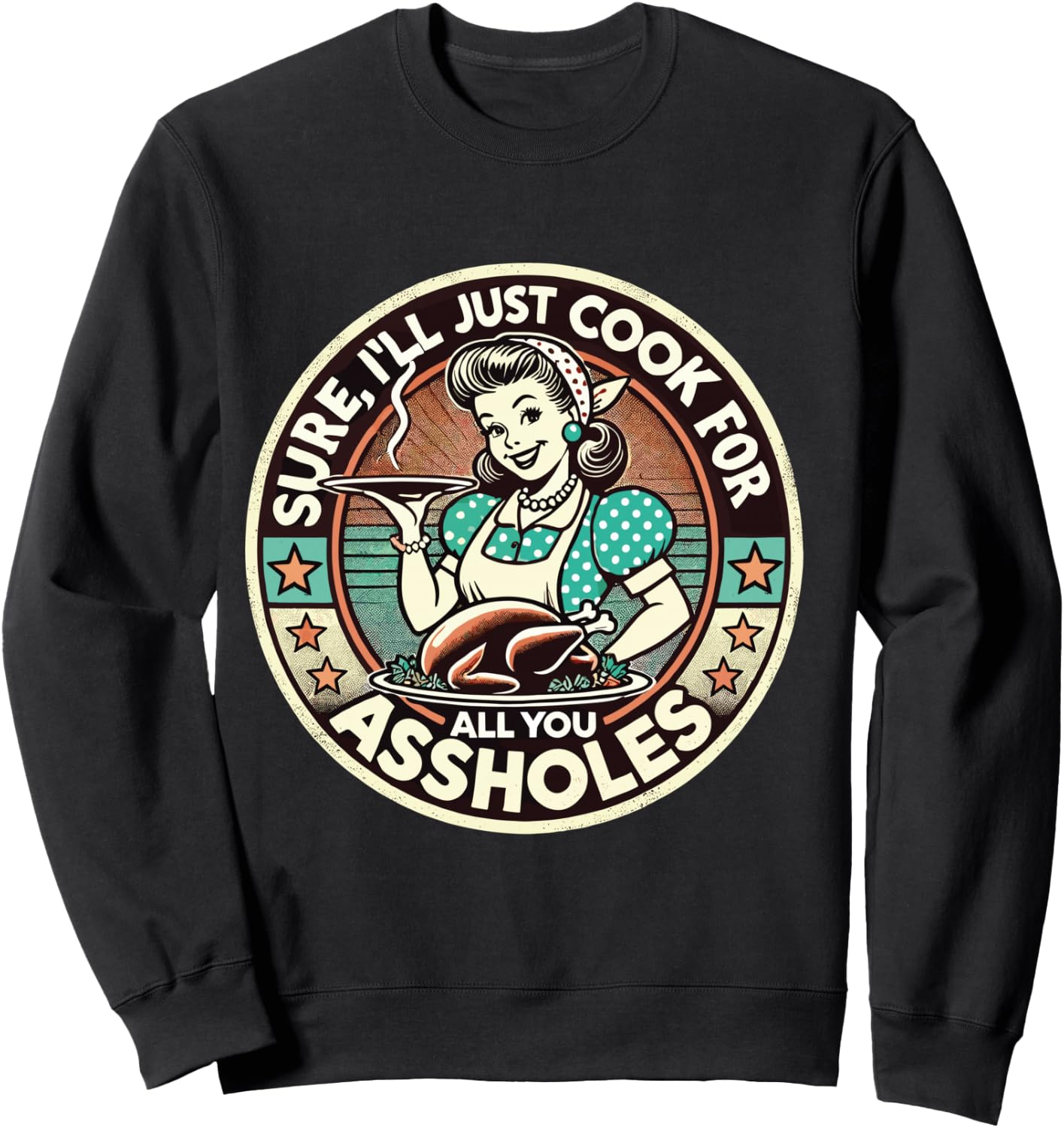 Sure I'll Just Cook For All You Asshole Lady Thanksgiving Sweatshirt - Sweatshirt | Black