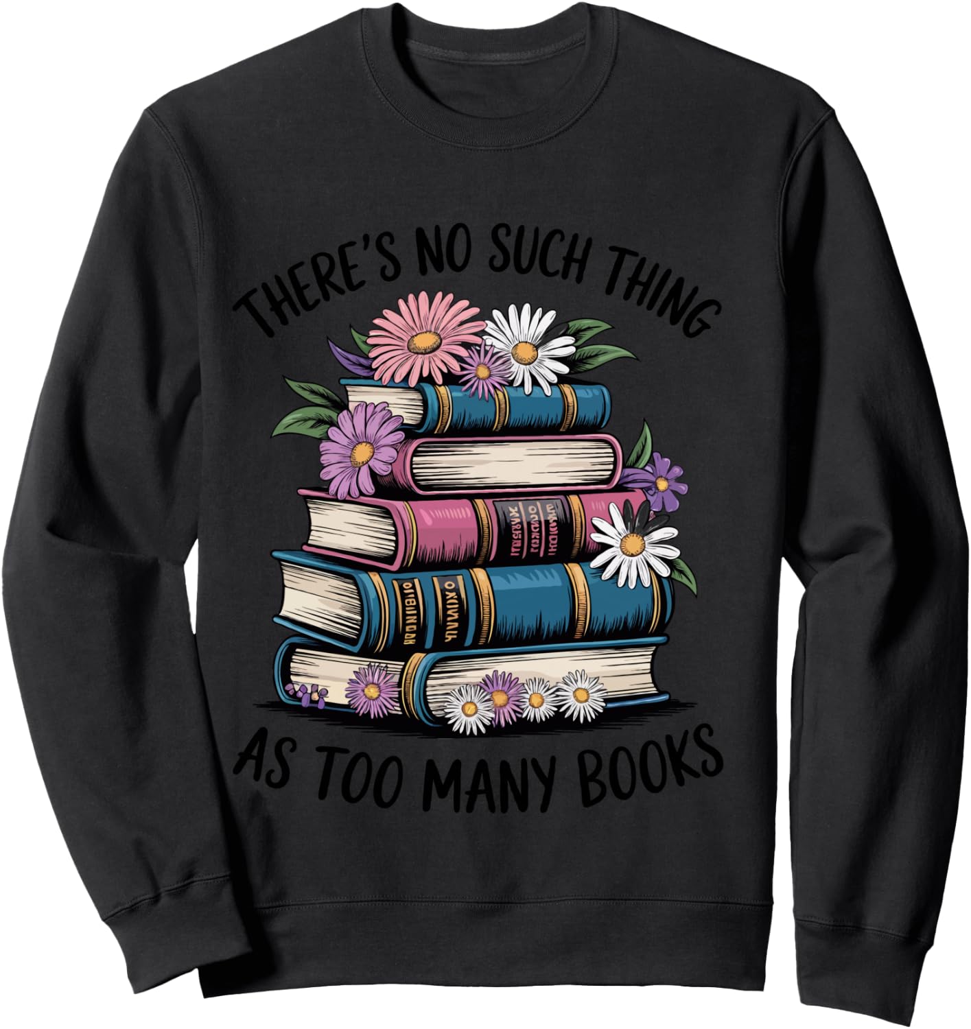 There Is No Such Thing As Too Many Books Lover Women Kids Sweatshirt - Sweatshirt | Black