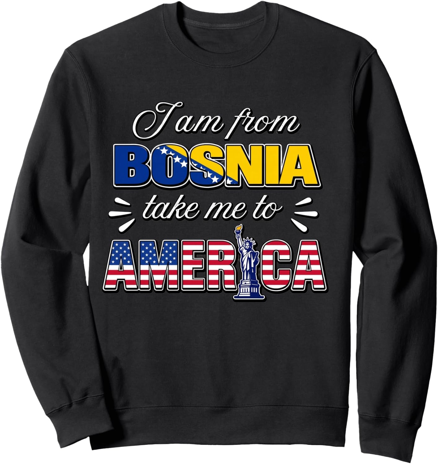 I Am from Bosnia Take Me to America Sweatshirt - Sweatshirt | Black
