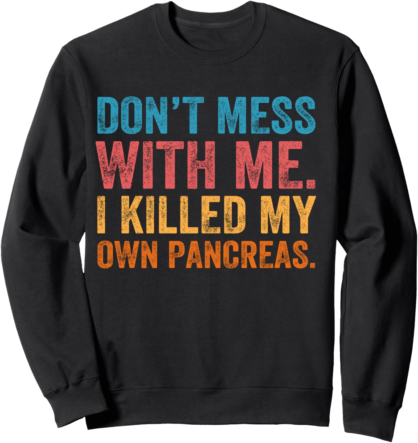 Don't Mess With-me I Killed My Own Pancreas Funny Quote T1D Sweatshirt - Sweatshirt | Black