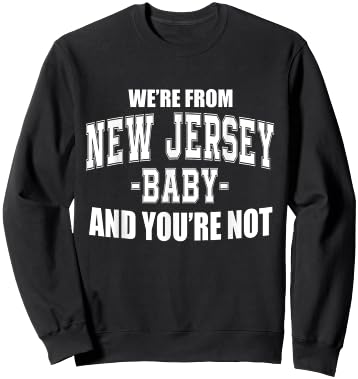 We're From New Jersey Baby And You're Not Sweatshirt - Sweatshirt | Black