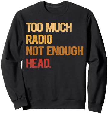 Too Much Radio Not Enough Head Meme Pun Retro Vintage Sweatshirt - Sweatshirt | Black