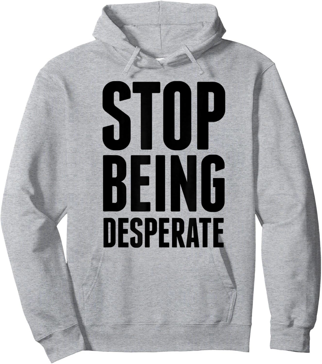 Stop Being Desperate Hoodie - Hoodie | Ash