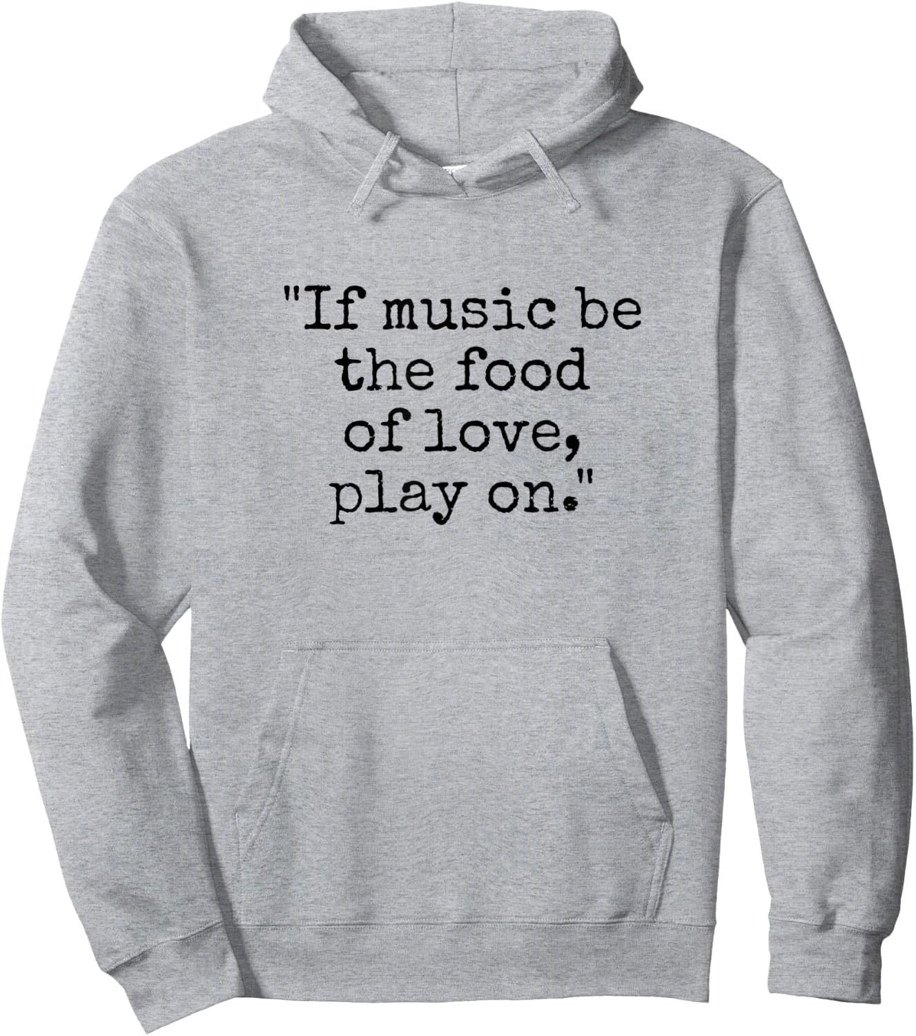 Shakespeare Quote If Music Be the Food of Love Play On Hoodie - Hoodie | Ash