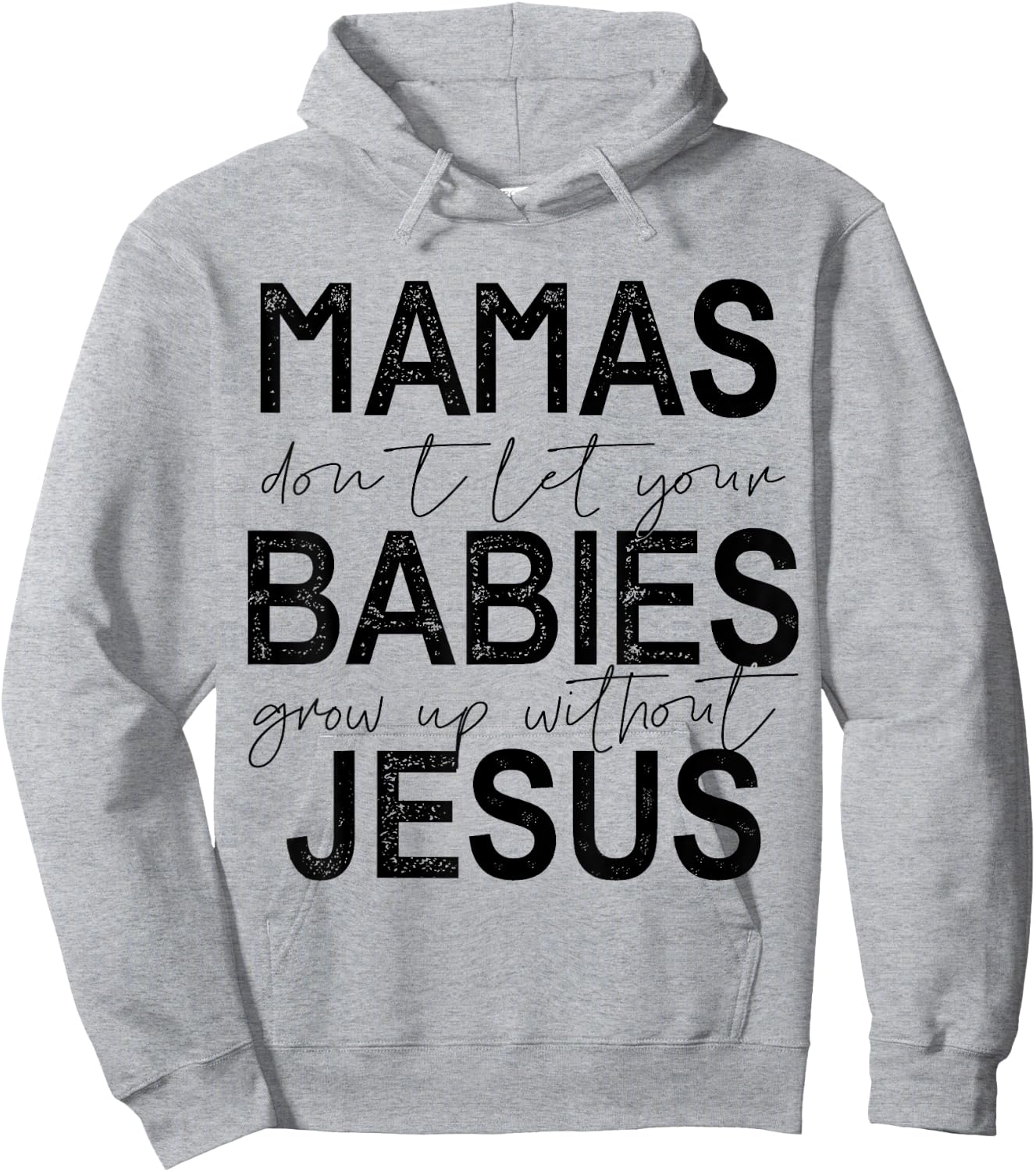 Mamas Don't Let Your Babies Grow Up Without Jesus Hoodie - Hoodie | Ash