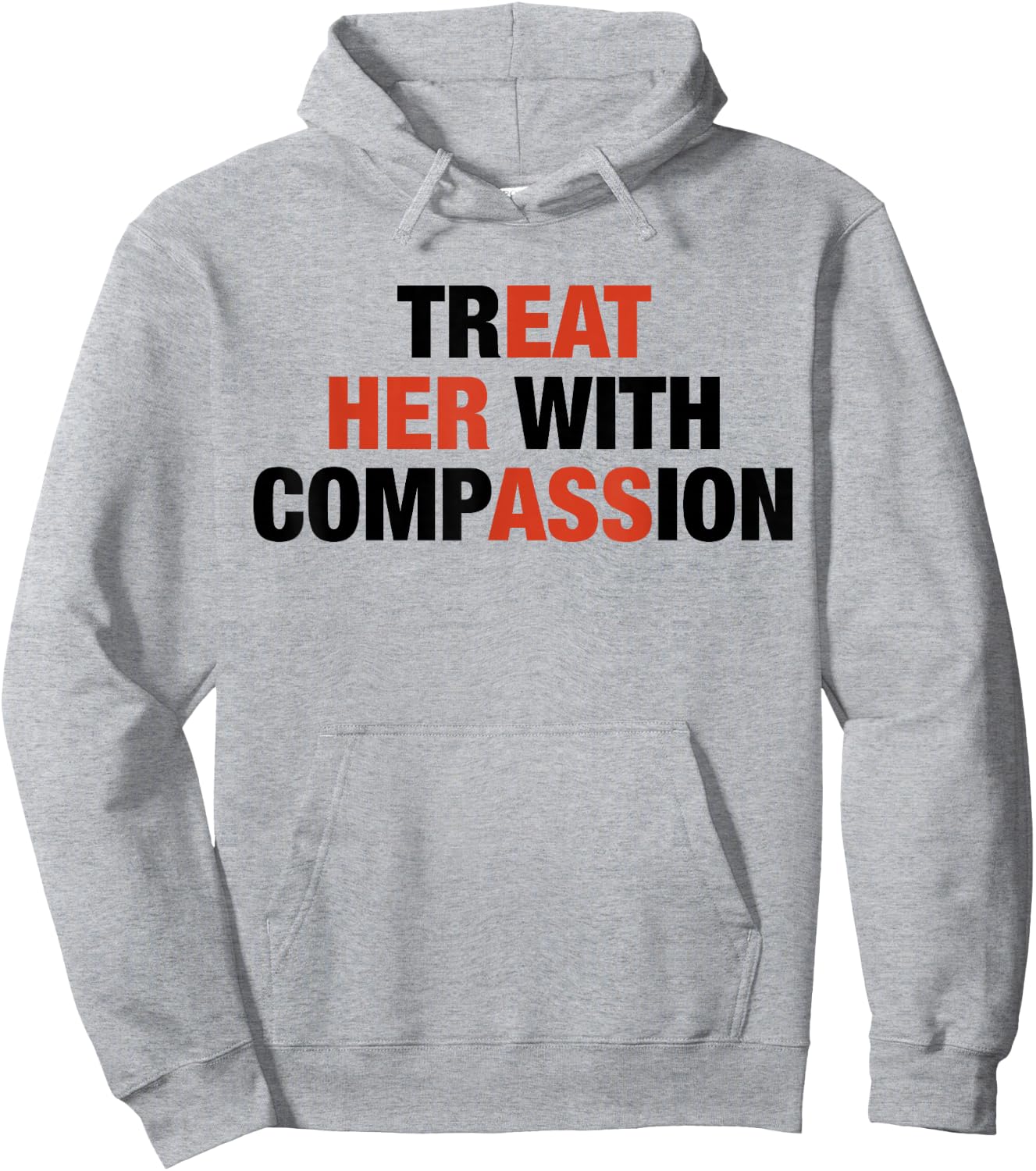 Treat Her with Compassion Eat Her Ass Funny Quotes Hoodie - Hoodie | Ash