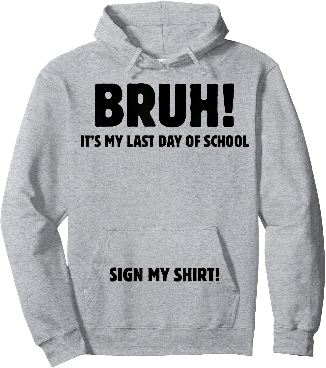 Bruh It's My Last Day of School Sign My Hoodie - Hoodie | Ash