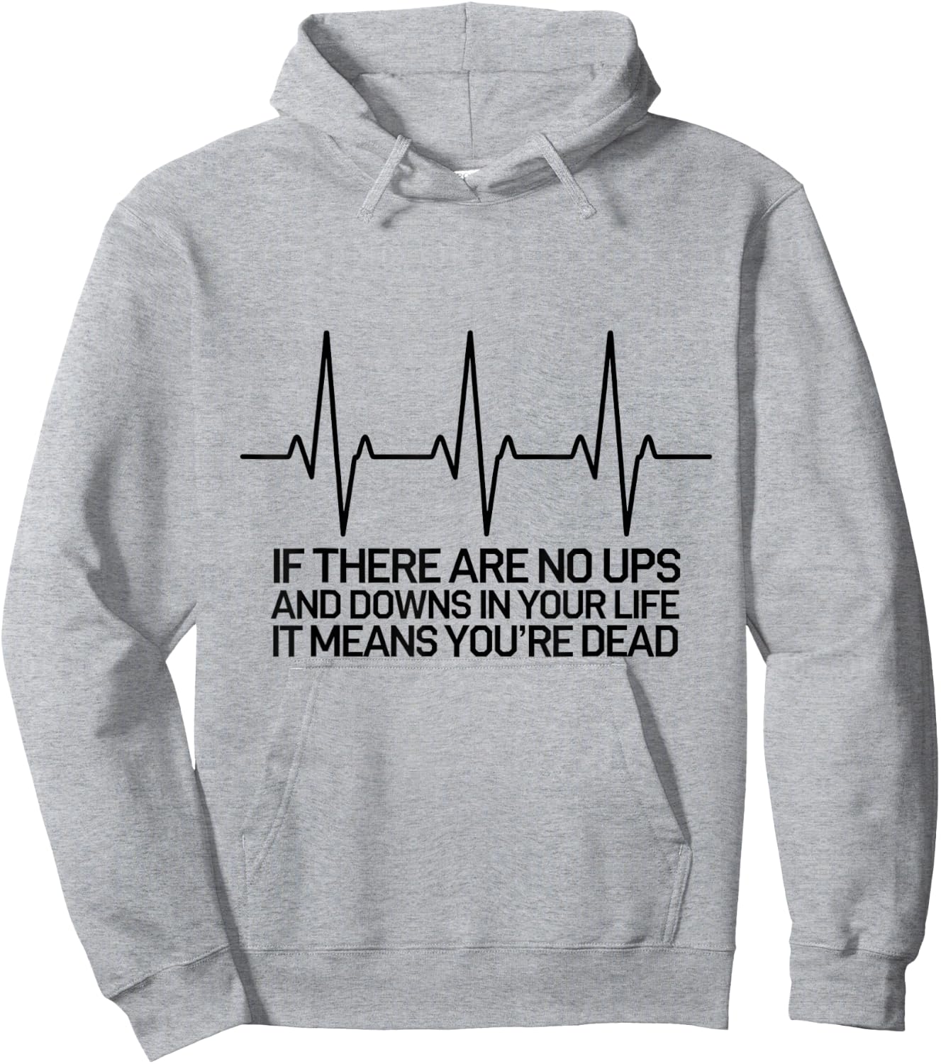 If There Are No Ups and Downs in Life it Means You're Dead Hoodie - Hoodie | Ash