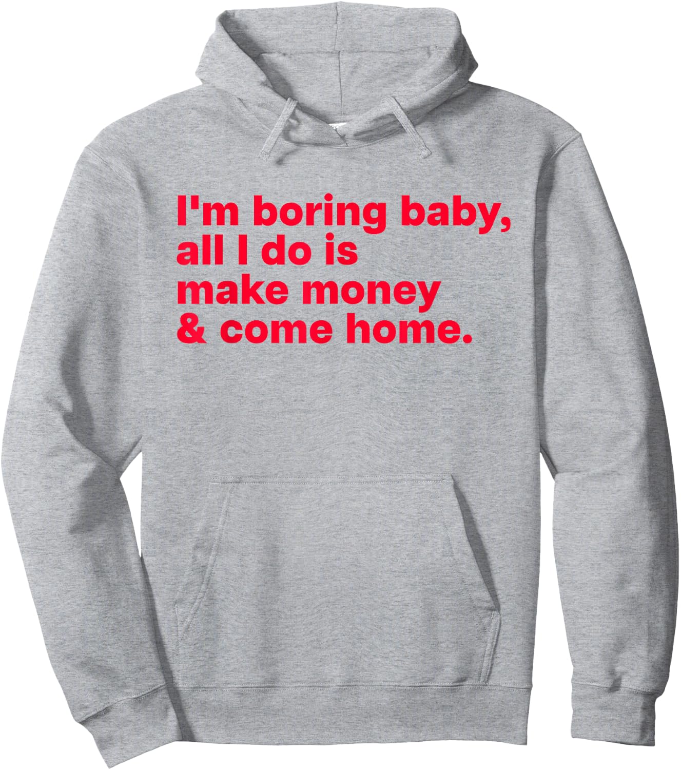I'm Boring Baby, All I Do is Make Money & Come Home Hoodie - Hoodie | Ash