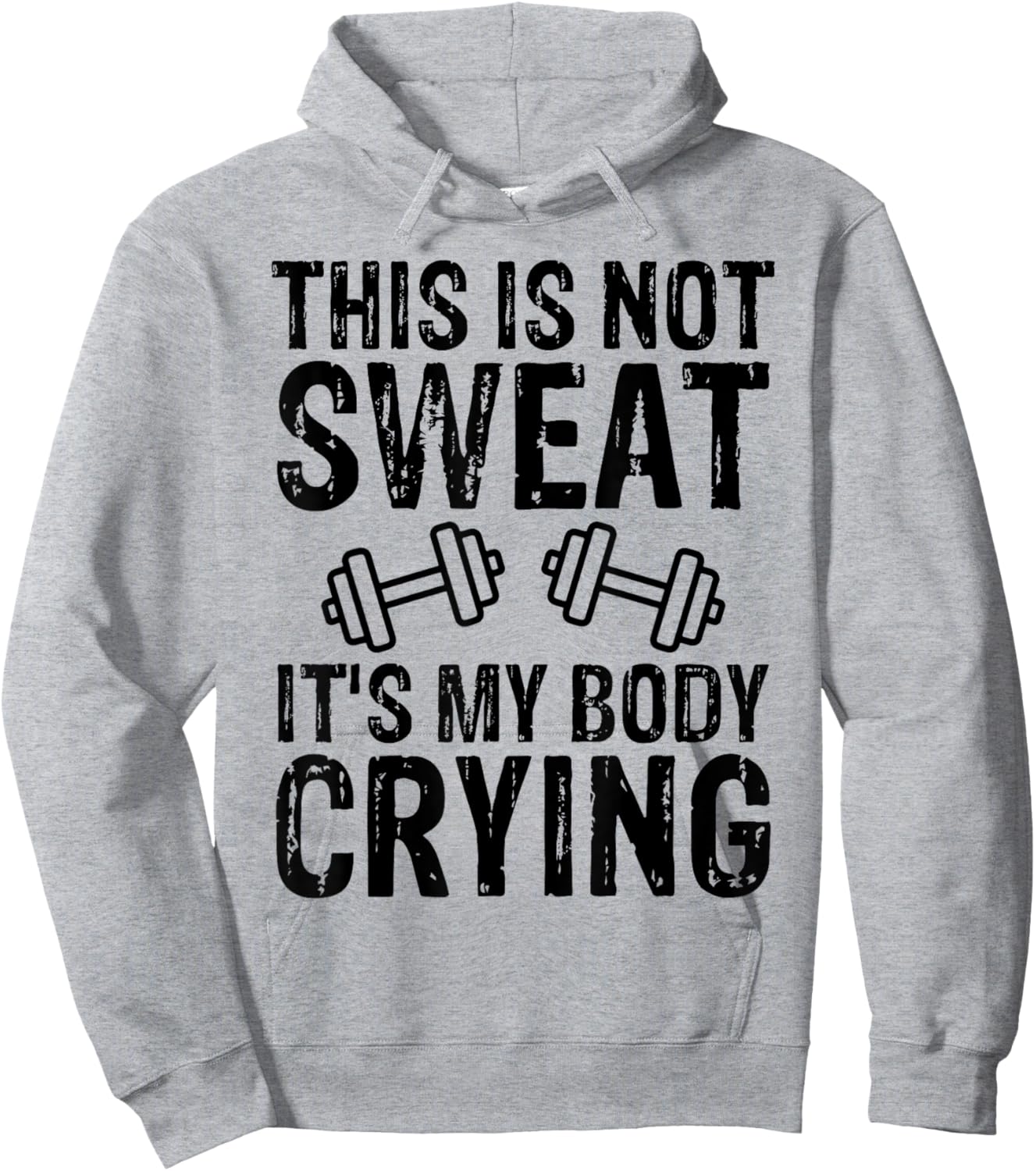 Workout Gym T Shirt This Is Not Sweat It's My Body Crying Hoodie - Hoodie | Ash