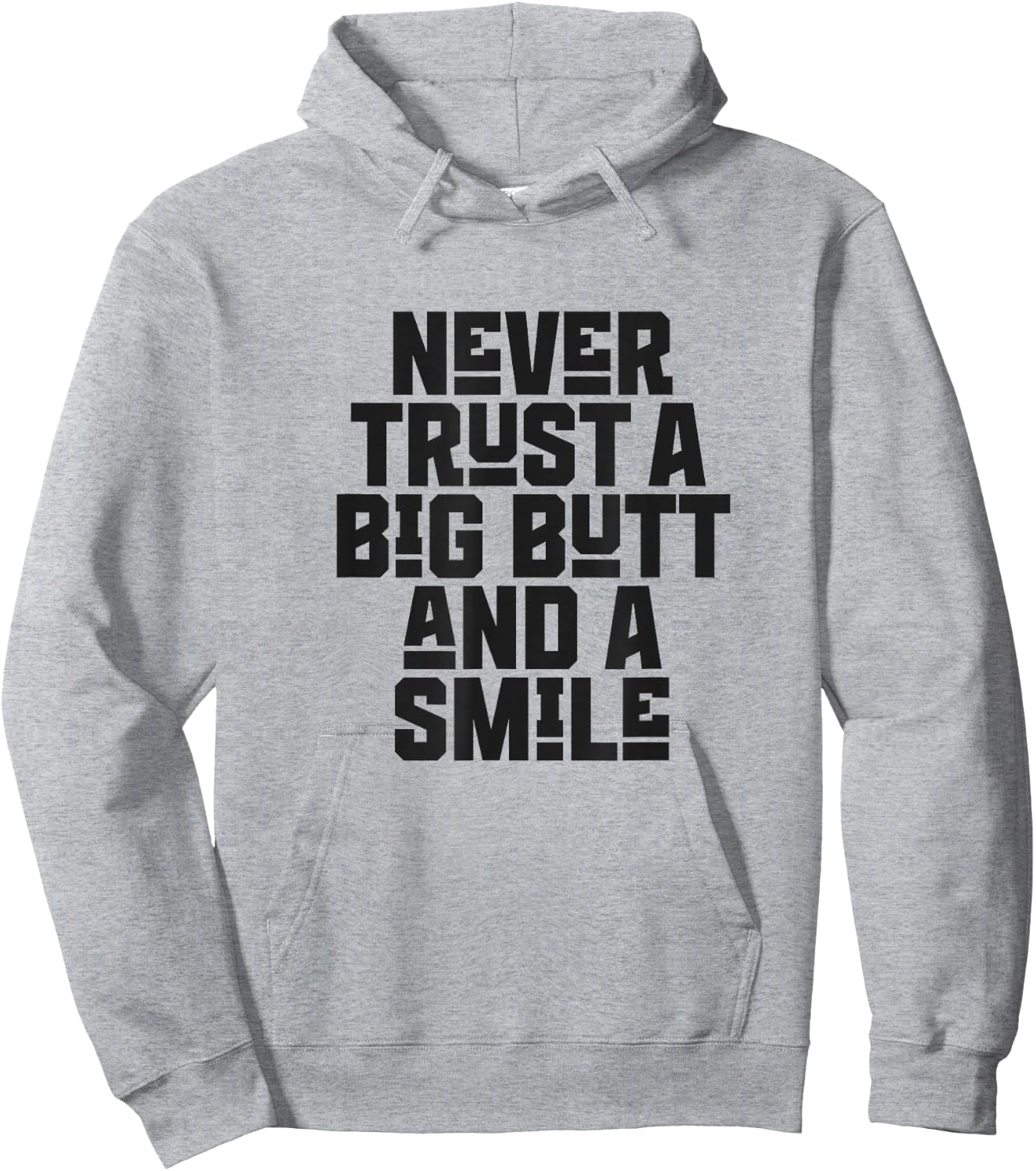 Never Trust a Big Butt and a Smile Hoodie - Hoodie | Ash