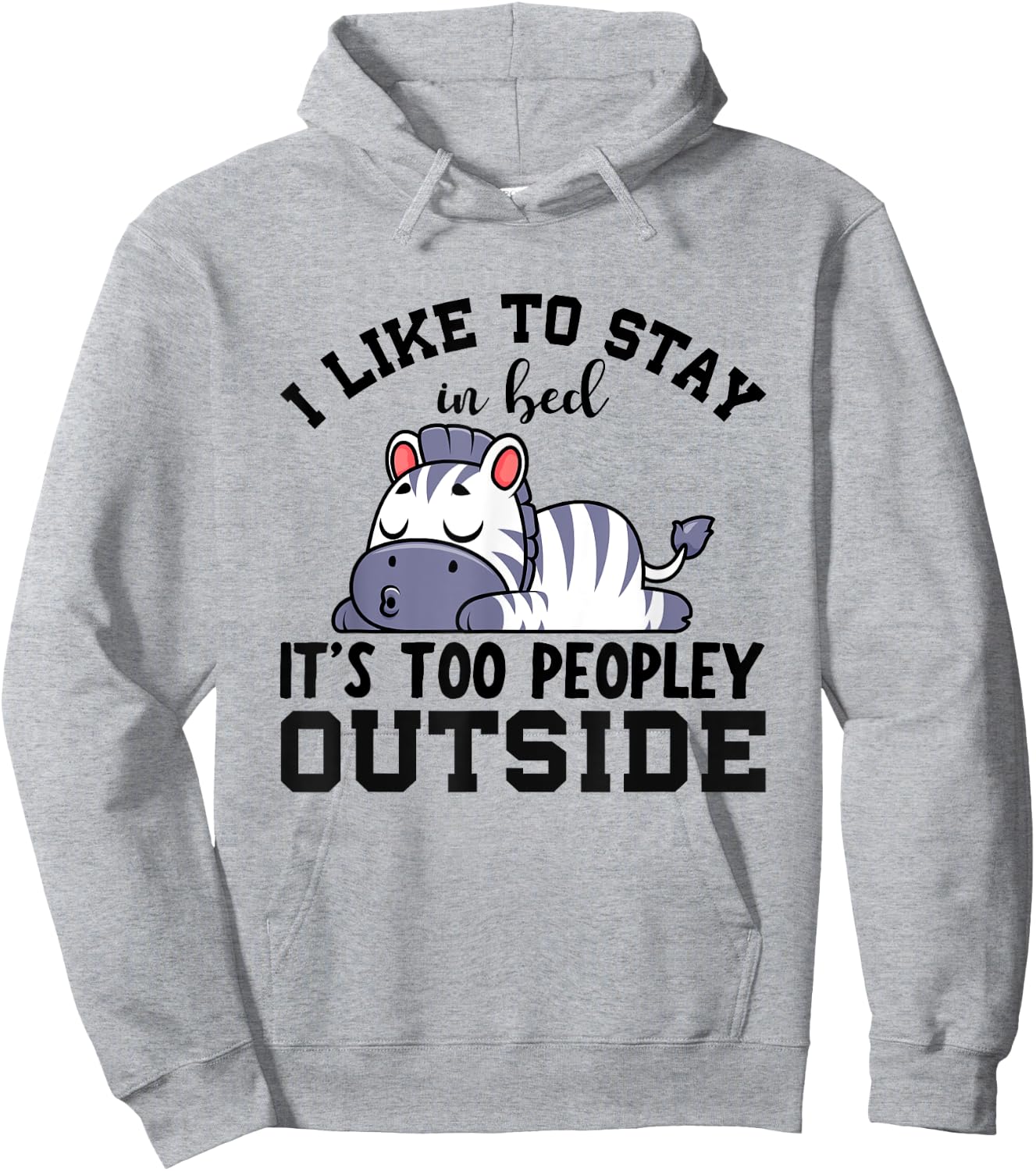 I Like To Stay In Bed Its Too Peopley Outside, Cute Zebra Hoodie - Hoodie | Ash