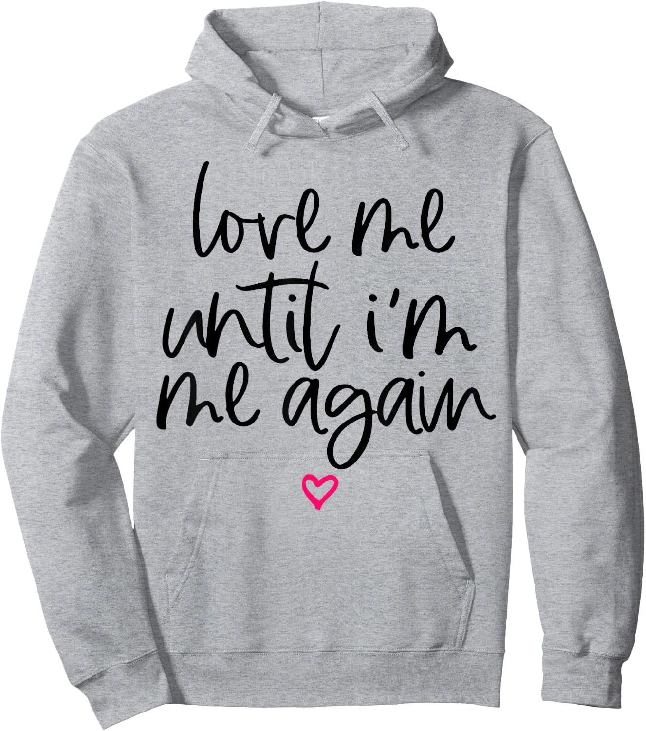 Love Me Until I'm Me Again Hoodie - Hoodie | Ash