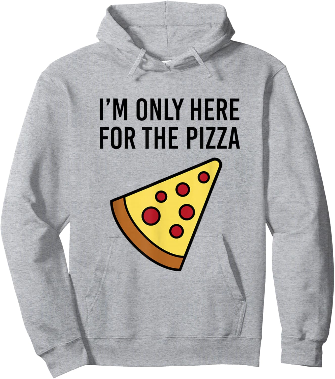 I'm Only Here for The Pizza - Foodie Funny Hoodie - Hoodie | Ash