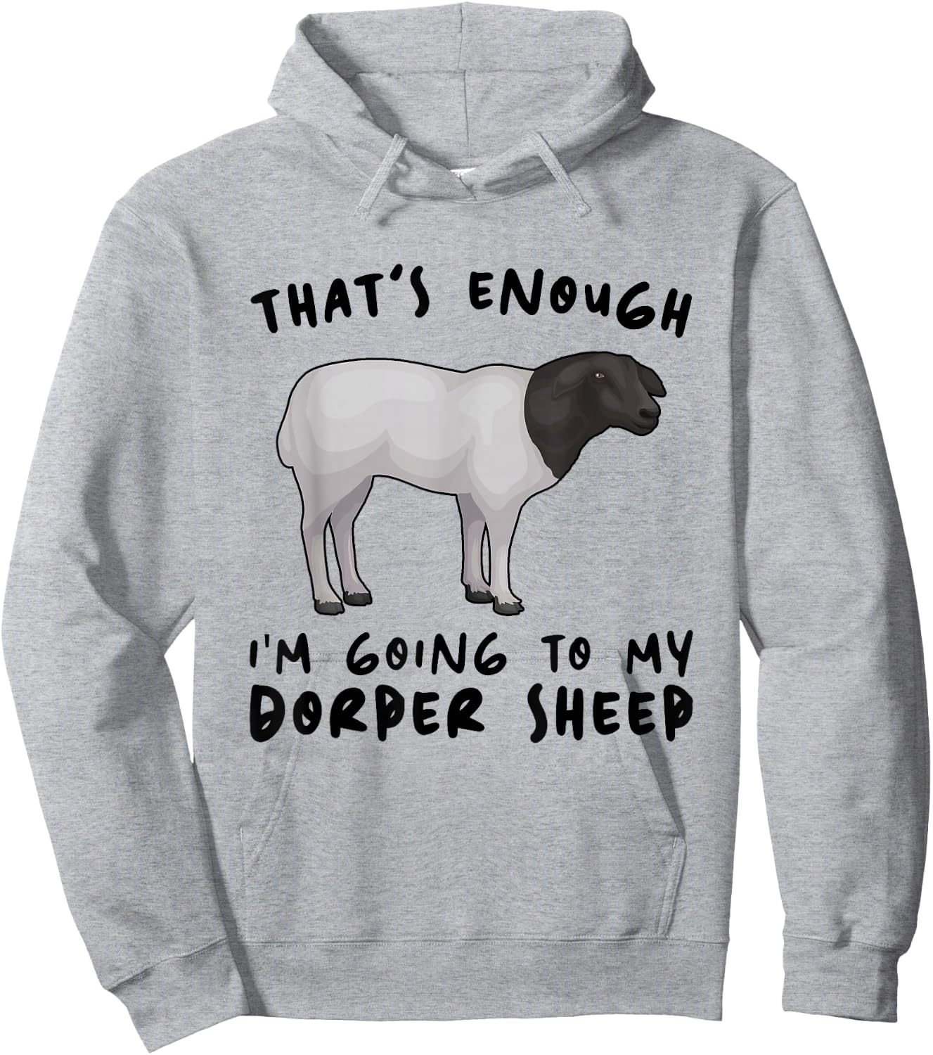 That's Enough I'm Going - Farmer Breeder Dorper Sheep Hoodie - Hoodie | Ash