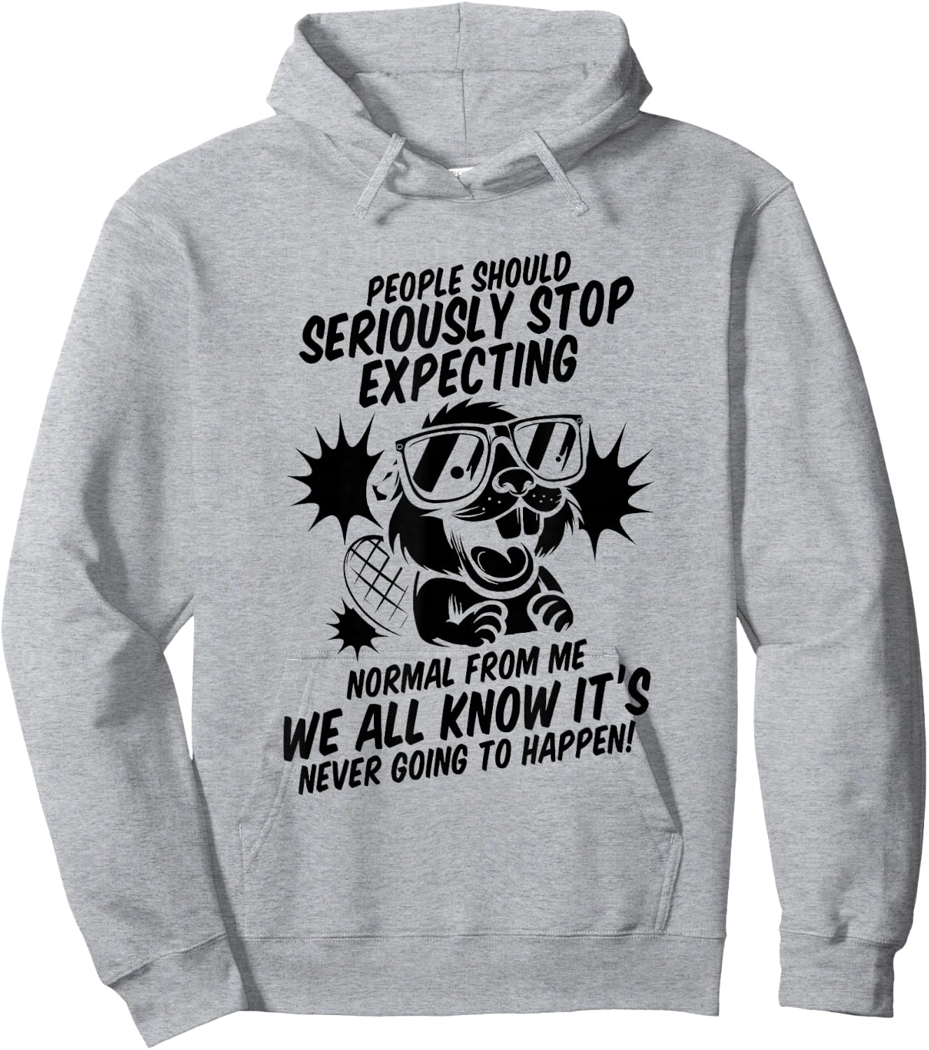 Beaver People Should Seriously Stop Expecting Normal Hoodie - Hoodie | Ash