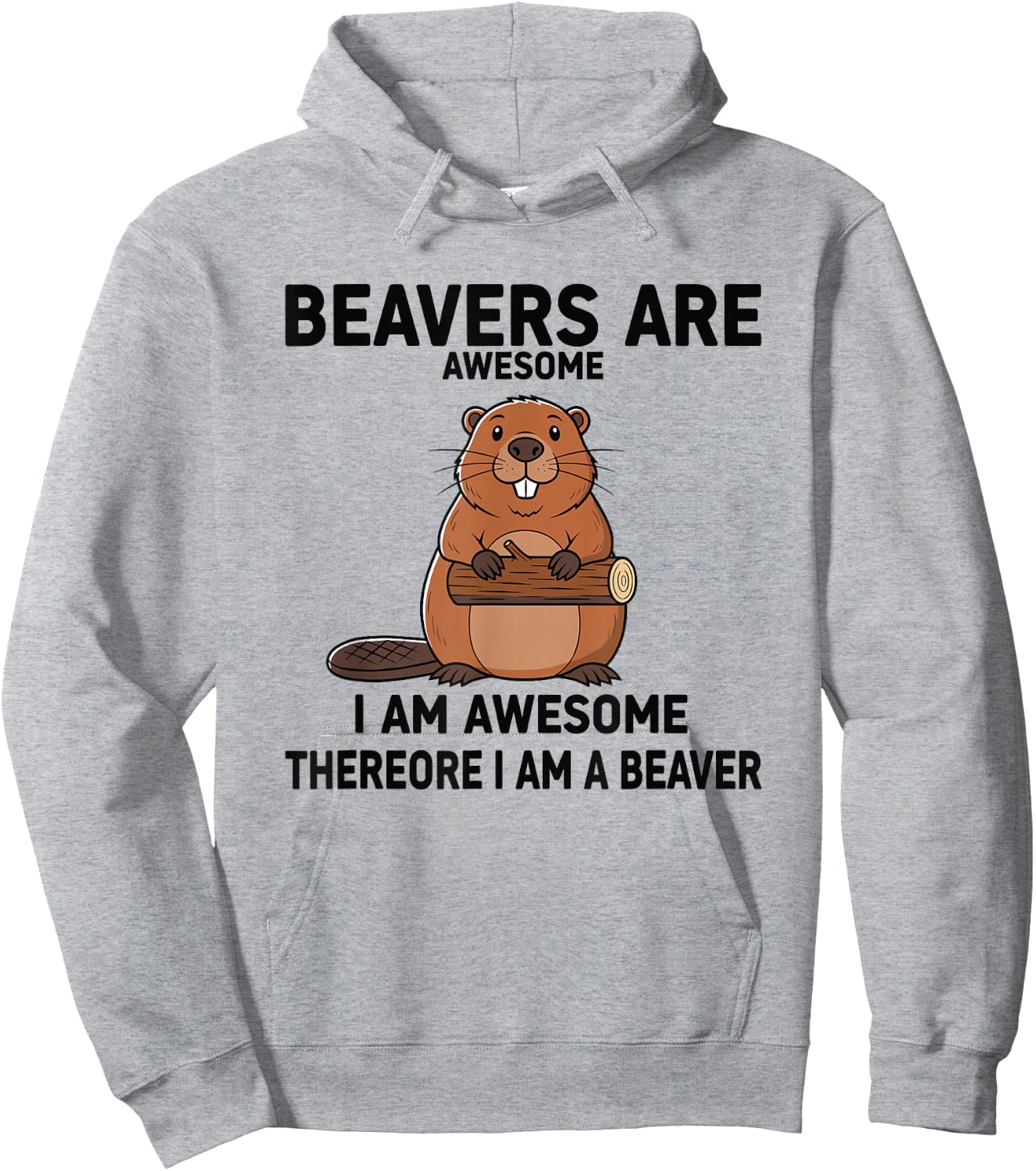 Beavers are Awesome I Am Awesome Therefore I Am A Beaver Hoodie - Hoodie | Ash