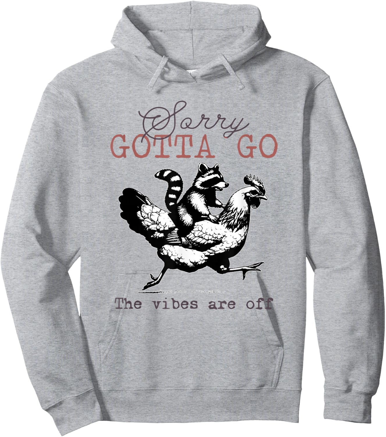 Sorry Gotta Go The Vibes Are Off Sarcastic Raccoon Chicken Hoodie - Hoodie | Ash