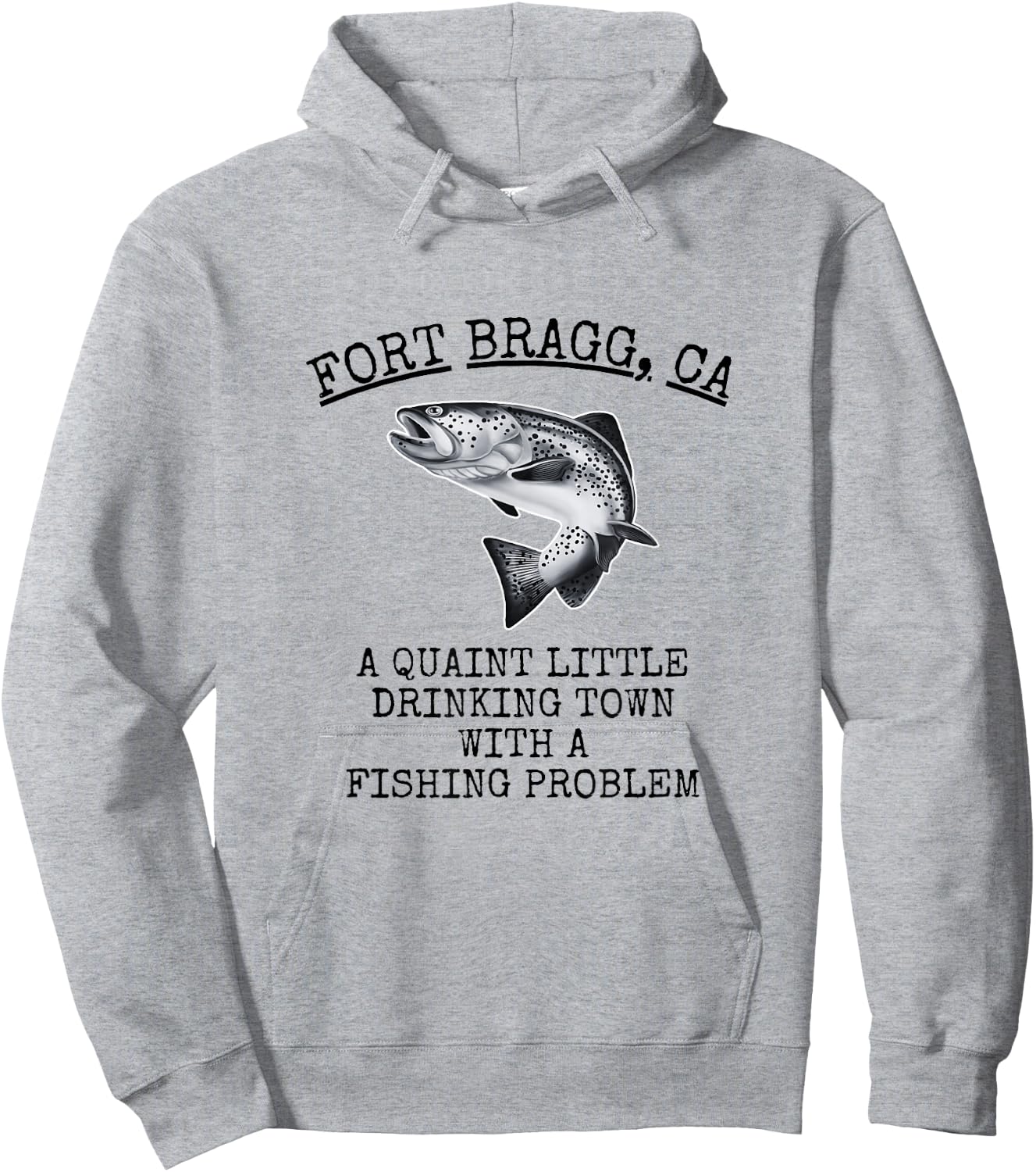 Quaint Little Drinking Town Fishing Problem Fort Bragg CA Hoodie - Hoodie | Ash