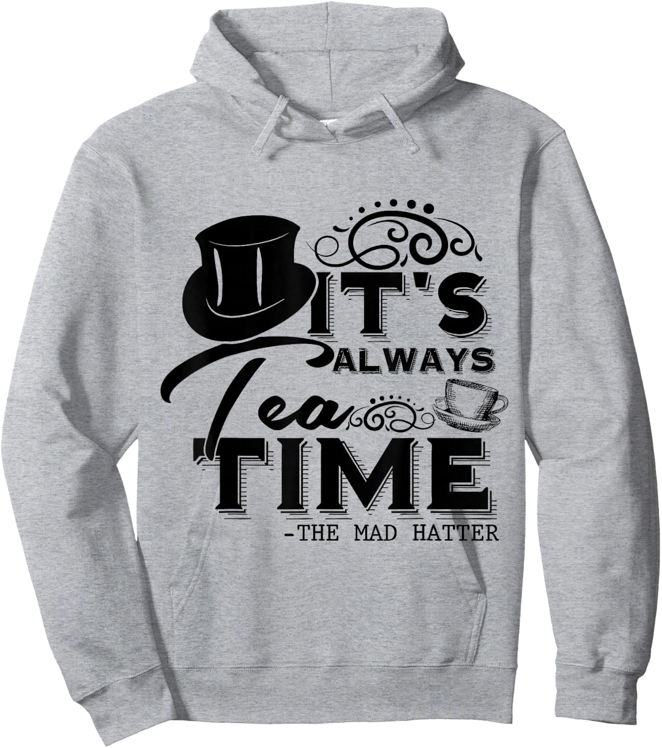 It's Always Tea Time Alice In Wonderland Quote | Tea Lover , gray Hoodie - Hoodie | Ash