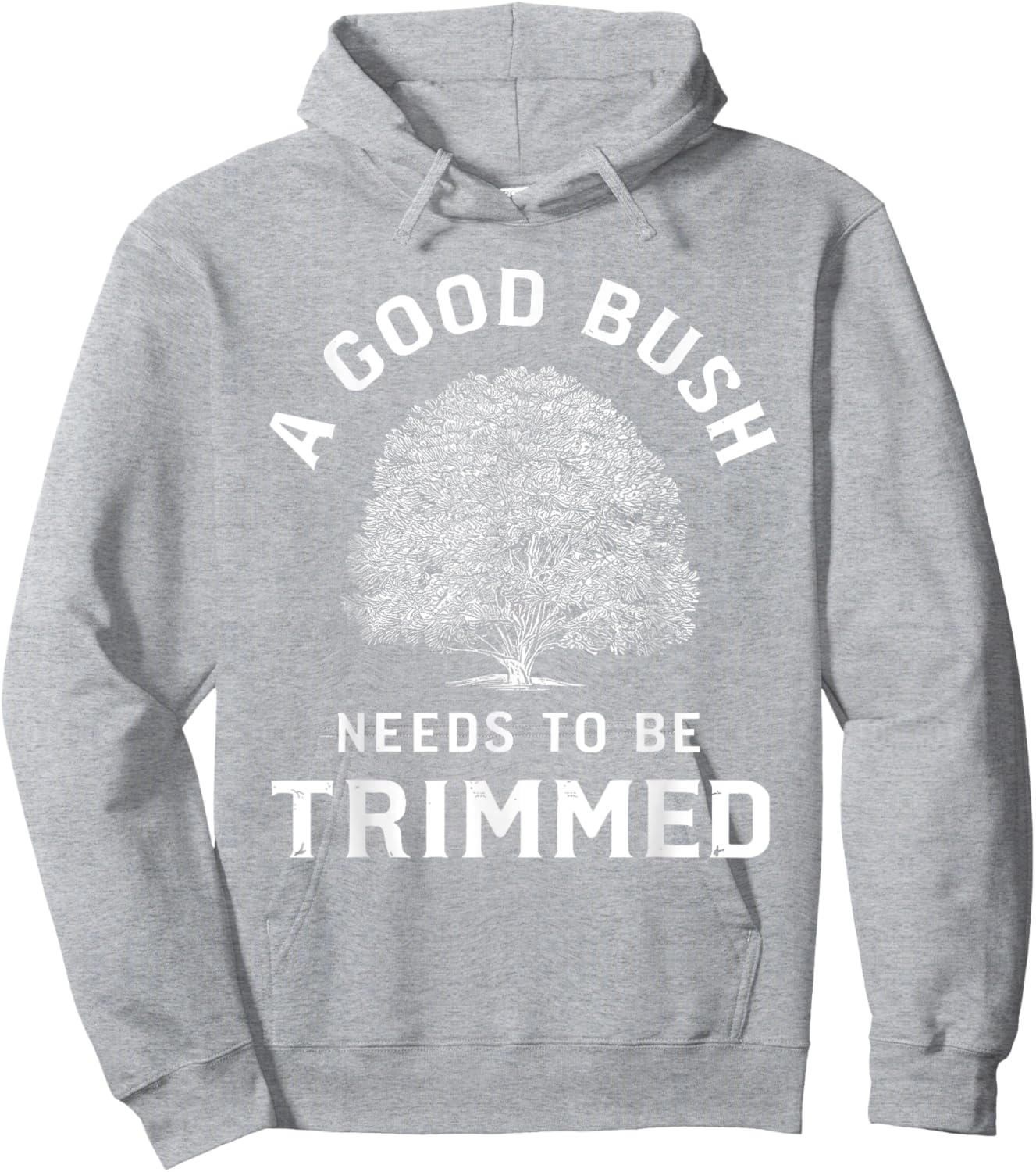 Bush Needs To Be Trimmed, Funny Gardening & Hedge Trimming Hoodie - Hoodie | Ash