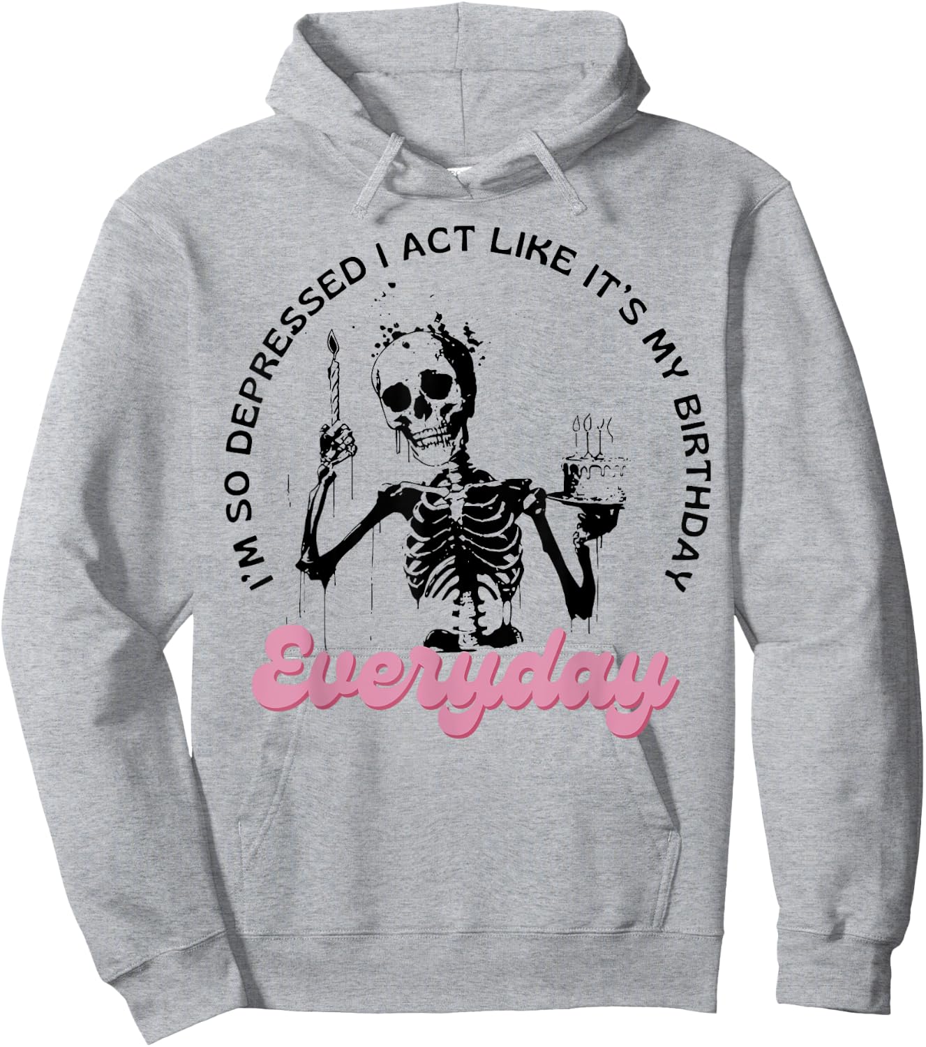 I'm So Depressed I Act Like It's My Birthday Everyday Hoodie - Hoodie | Ash