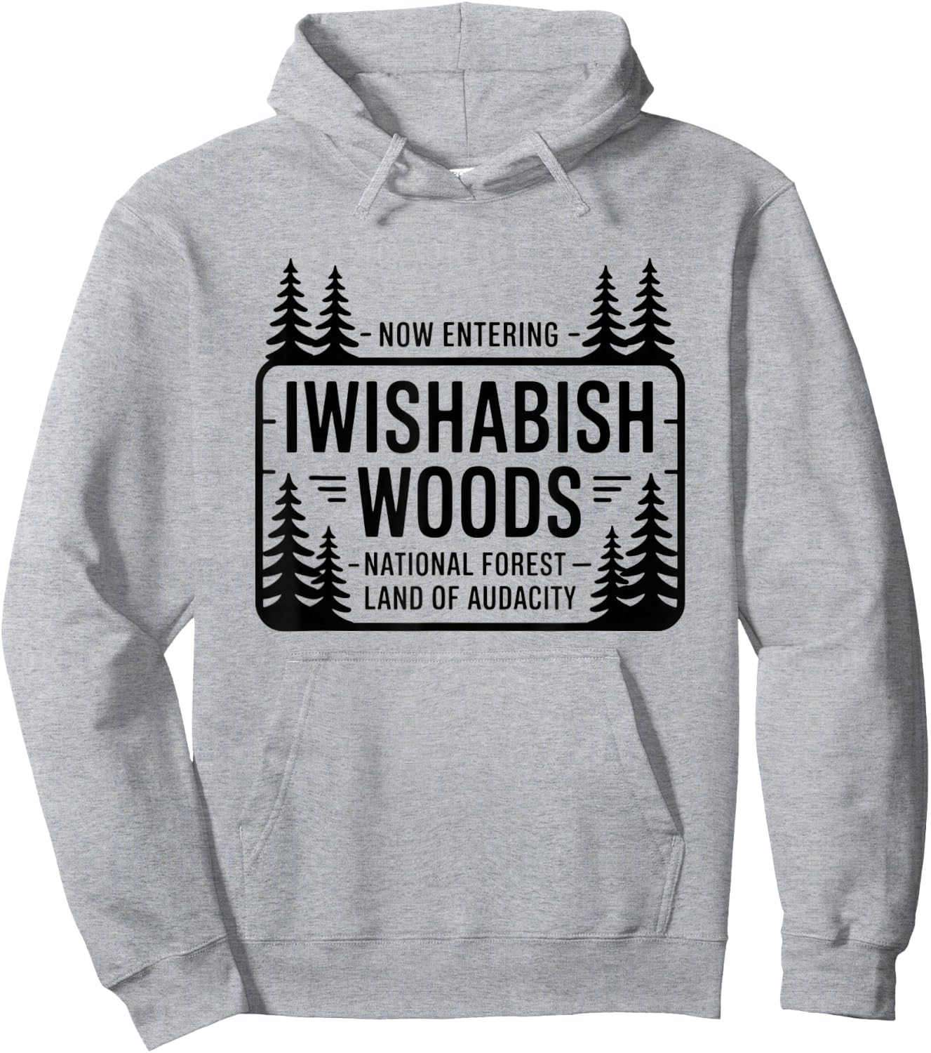 Funny Iwishabish Woods National Forestn, Funny Quotes Hoodie - Hoodie | Ash