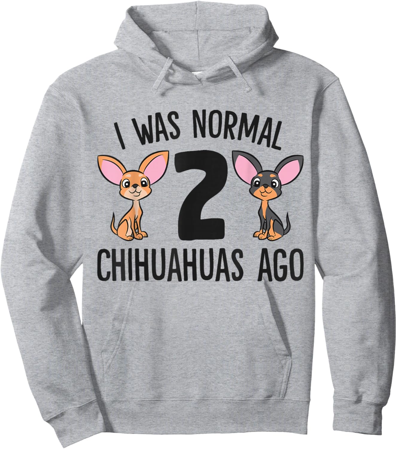 I Was Normal 2 Chihuahuas Ago Funny Chihuahua Hoodie - Hoodie | Ash