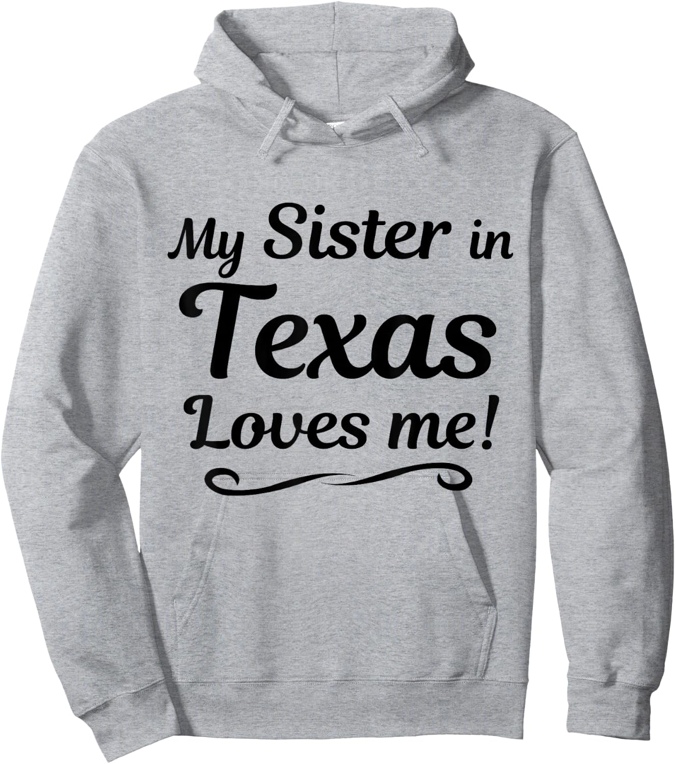 My Sister in TEXAS Loves Me - Shirt | Gift Someone in TX Hoodie - Hoodie | Ash