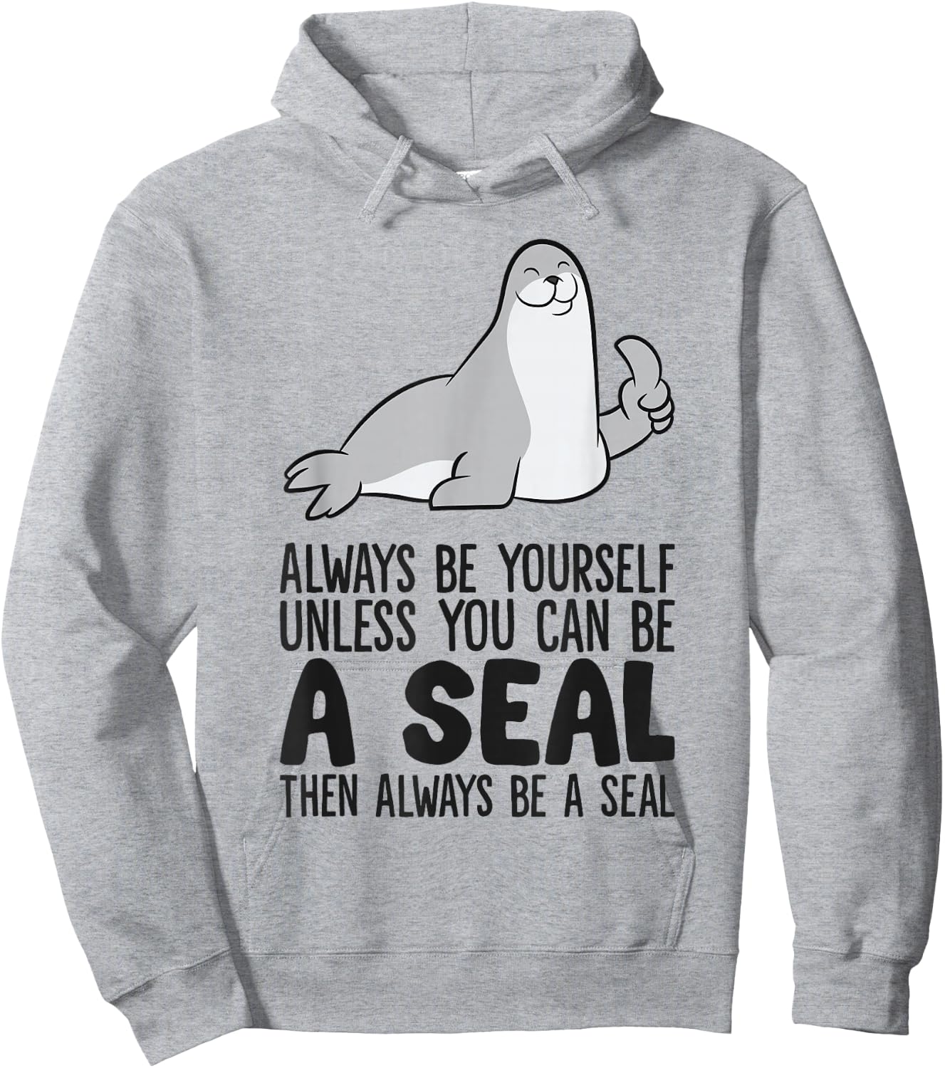 Always Be Yourself Unless You Can Be A Seal Hoodie - Hoodie | Ash