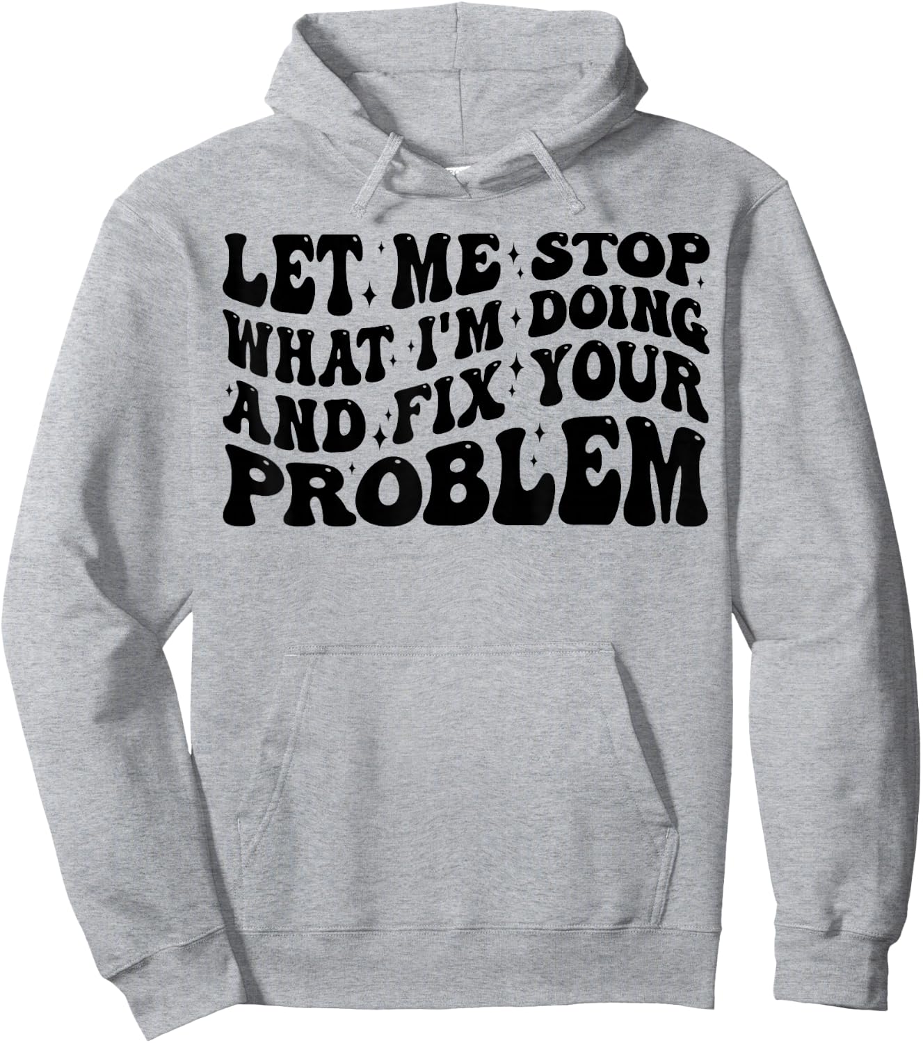 Funny Let Me Stop What I'm Doing And Fix Your Problem Groovy Hoodie - Hoodie | Ash