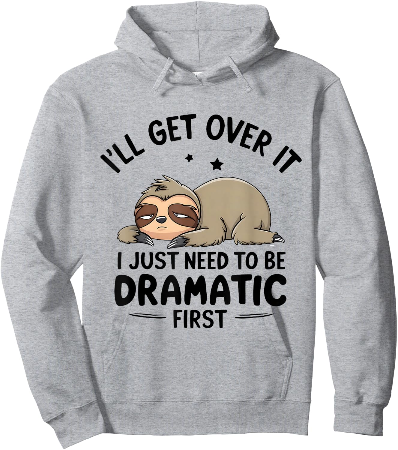I'll Get Over It I Just Need To Be Dramatic First Hoodie - Hoodie | Ash