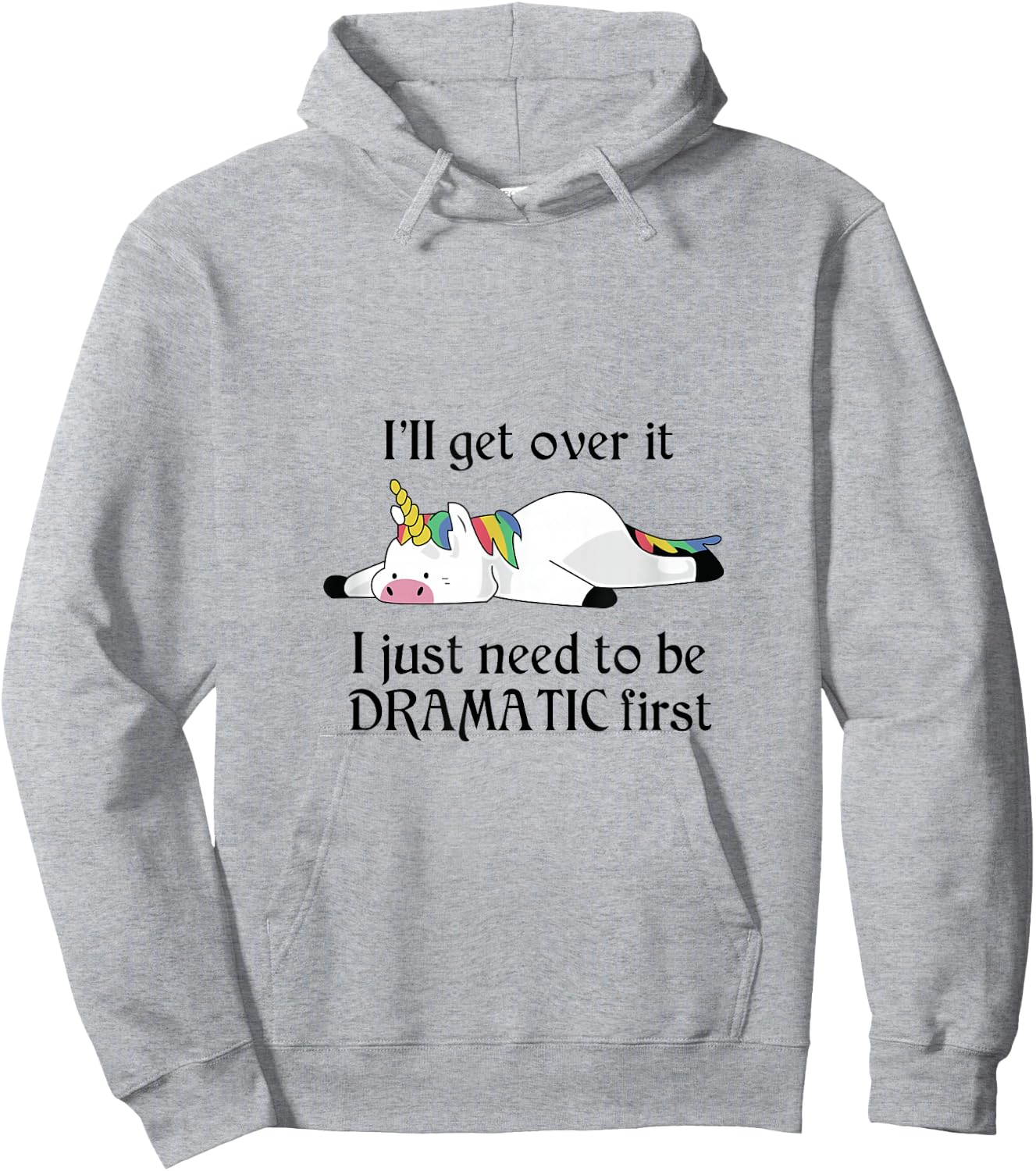 I'll Get Over It I Just Need To Be Dramatic First Unicorn Hoodie - Hoodie | Ash