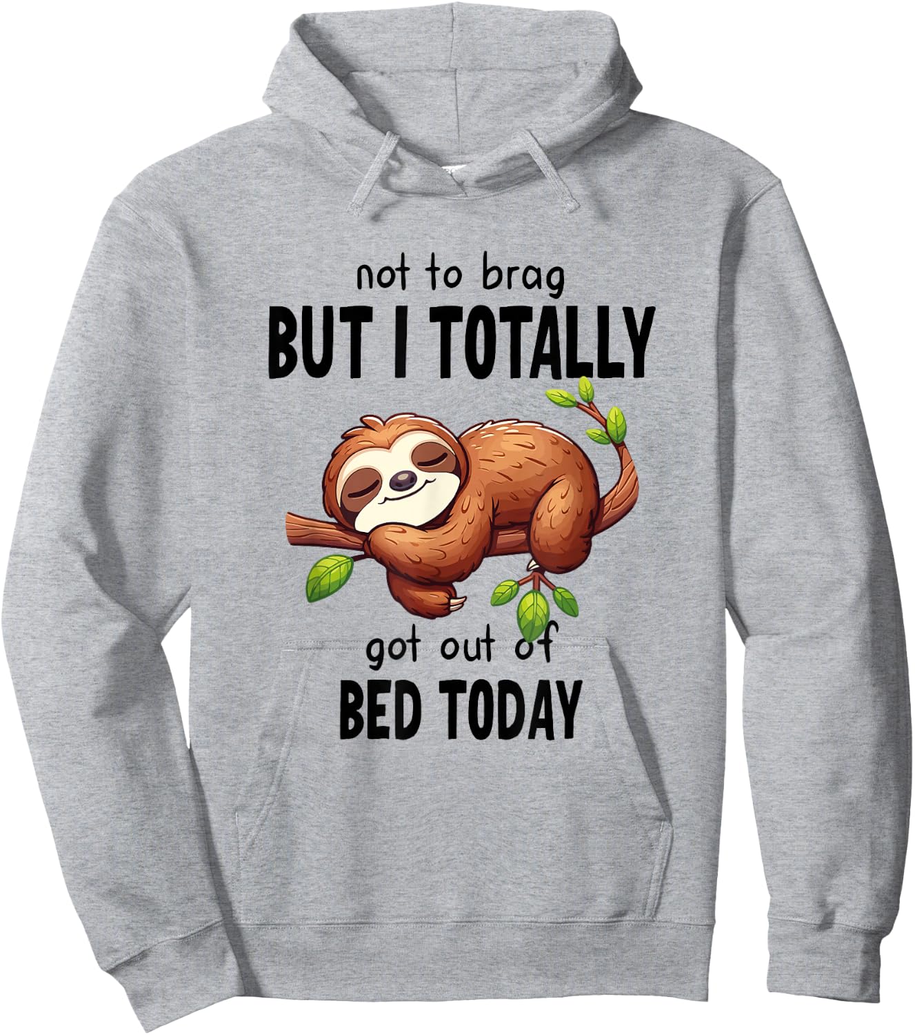 Not To Brag But I Totally Got Out Of Bed Today Sloth Lazy Hoodie - Hoodie | Ash