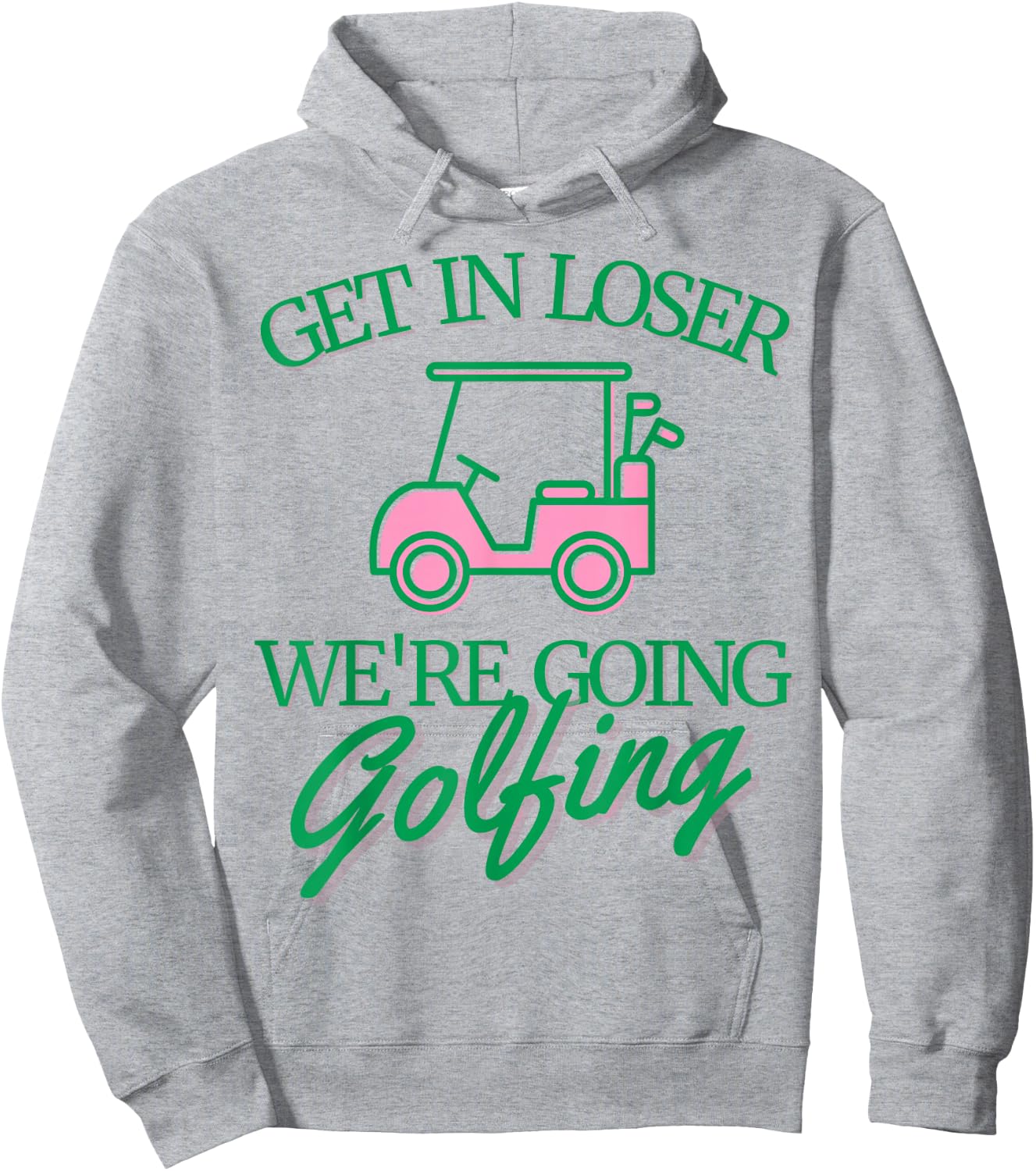 Get In Loser We're Going Golfing Cute Golf Cart Golfer Mom Hoodie - Hoodie | Ash
