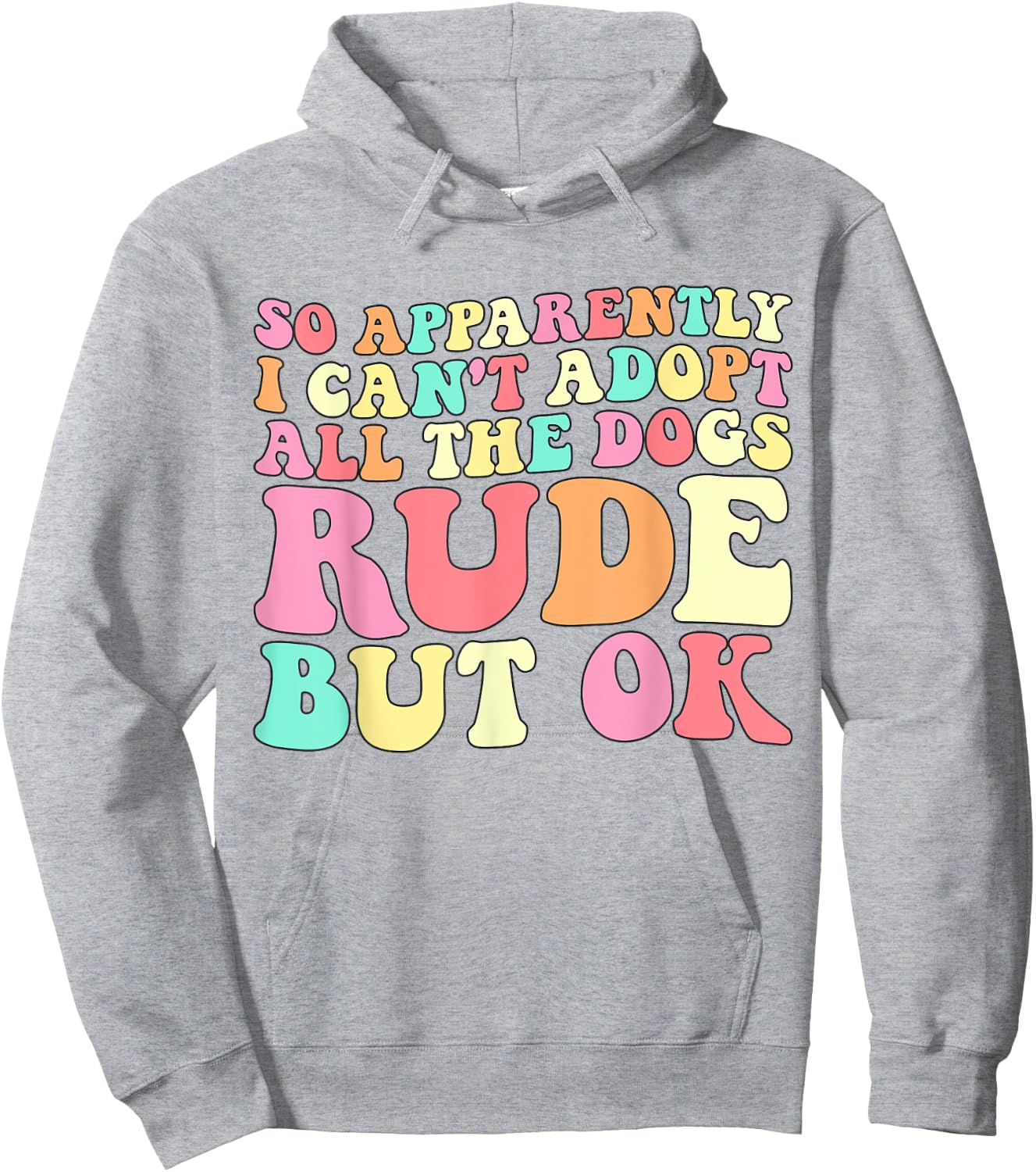 So Apparently I Can't Adopt All the Dogs Rude but Ok Funny Hoodie - Hoodie | Ash