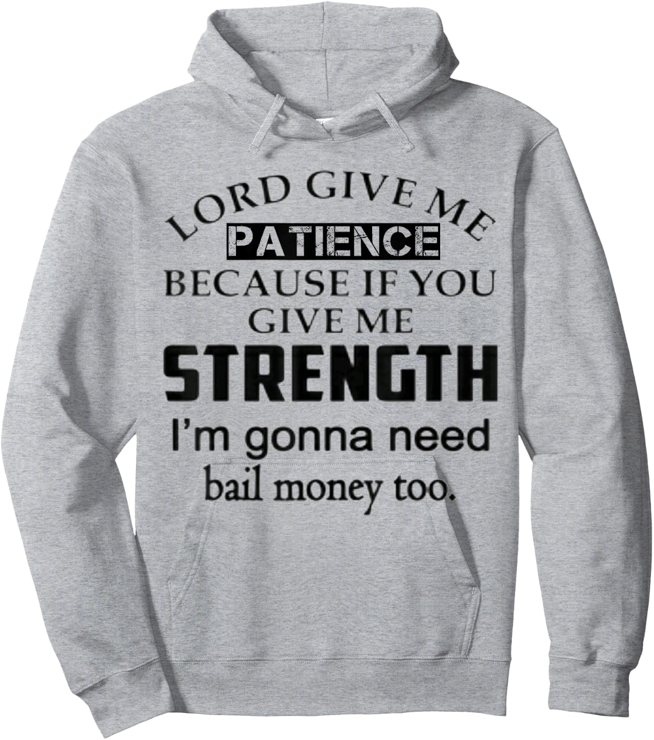 Funny Lord Give Me Patience Not Strength Or I'll Need Bail Hoodie - Hoodie | Ash