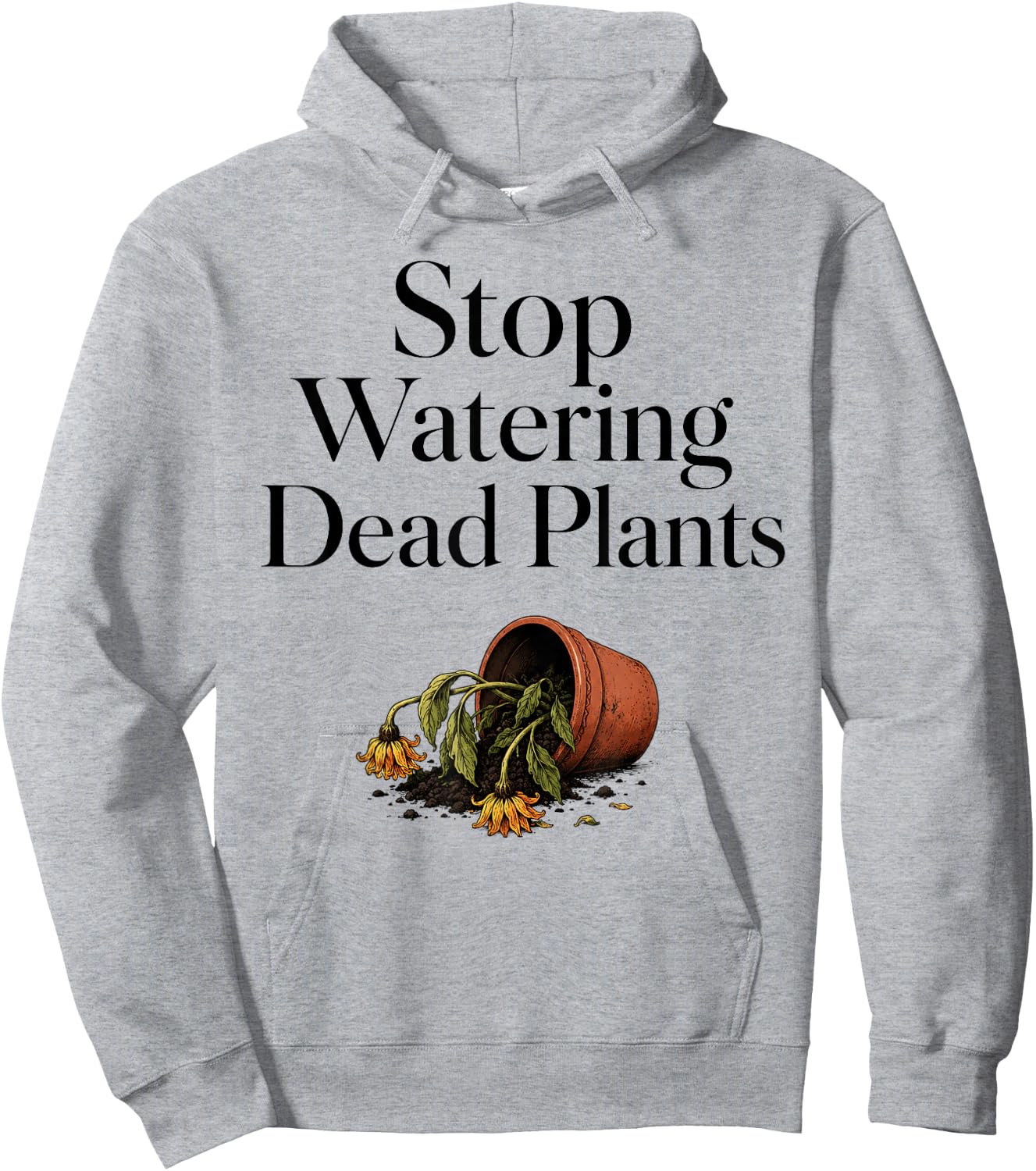Stop Watering Dead Plants Humor Gardeners Farmer Hoodie - Hoodie | Ash