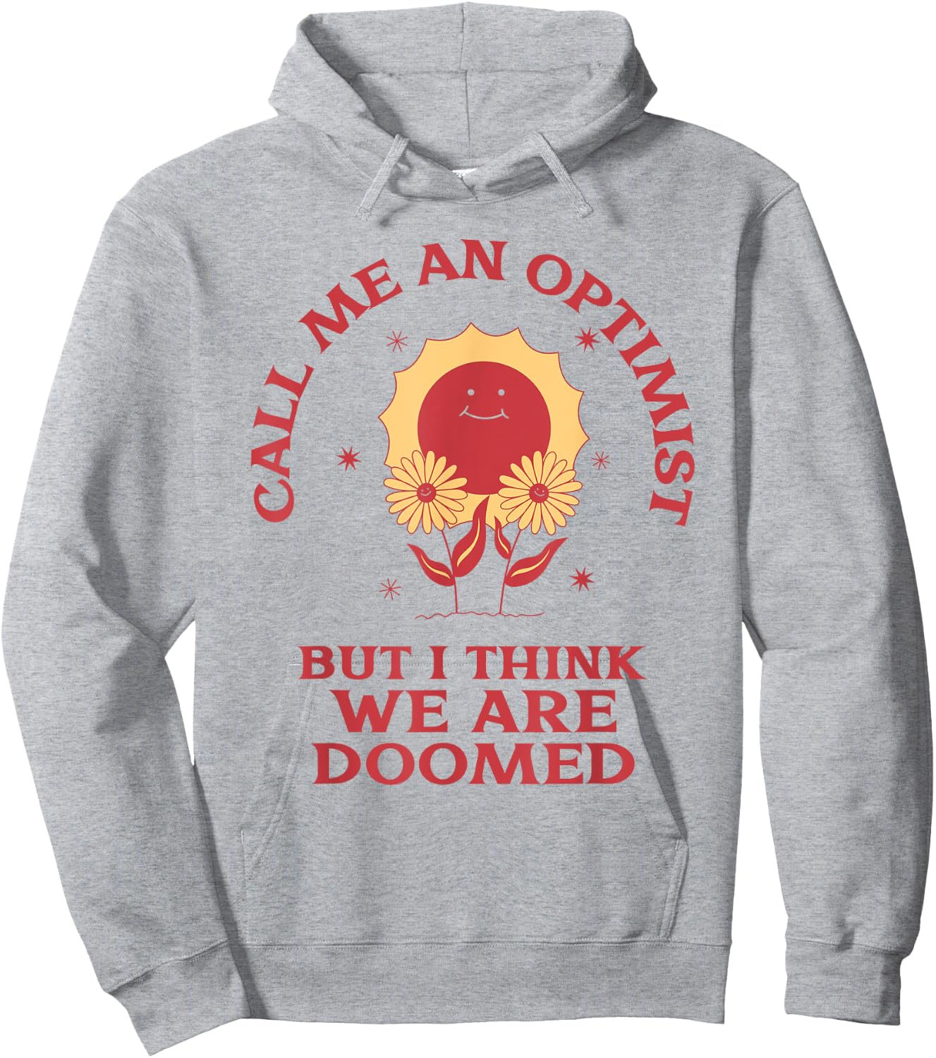 Call Me An Optimist But I Think We're Doomed (Funny Sarcasm) Hoodie - Hoodie | Ash