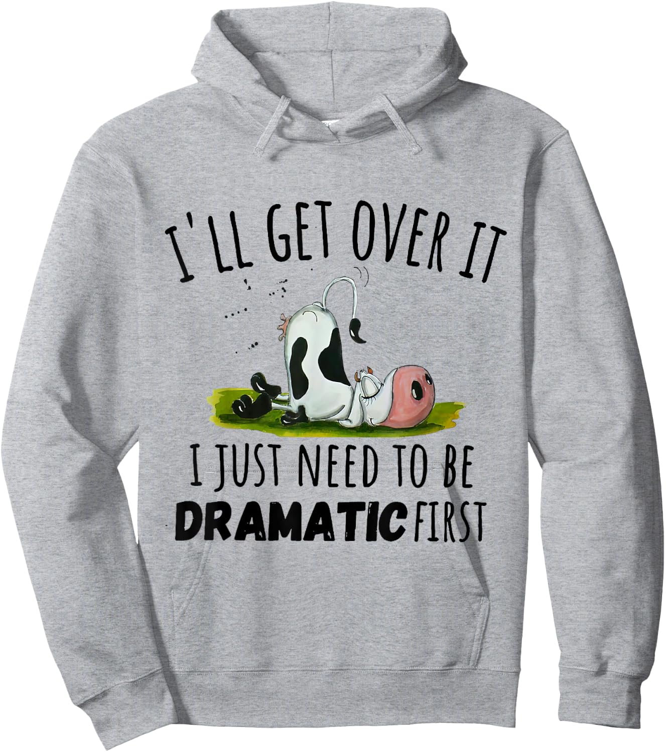 Cool Cow and Cattle Farming Dairy Cow I'll Get Over It I Just Need To Be Dramatic First Hoodie - Hoodie | Ash