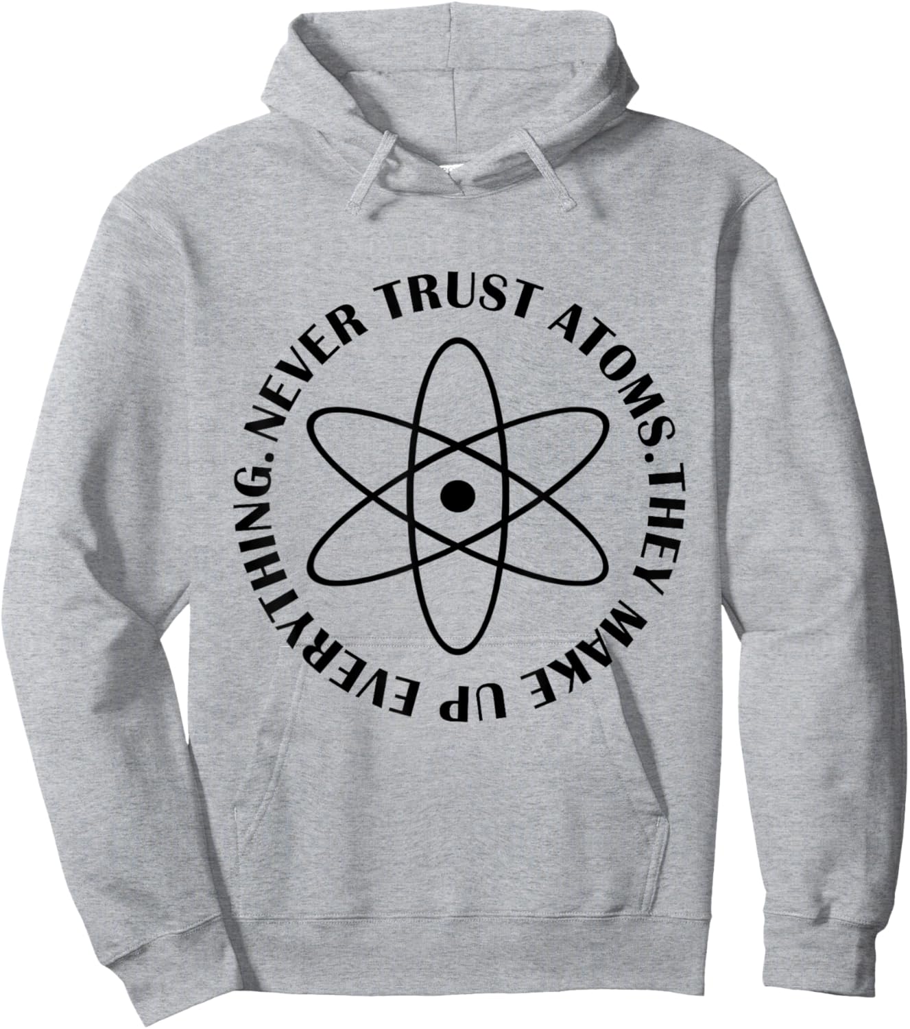 Never Trust Atoms - Funny Science Shirt - Bad Joke Hoodie - Hoodie | Ash