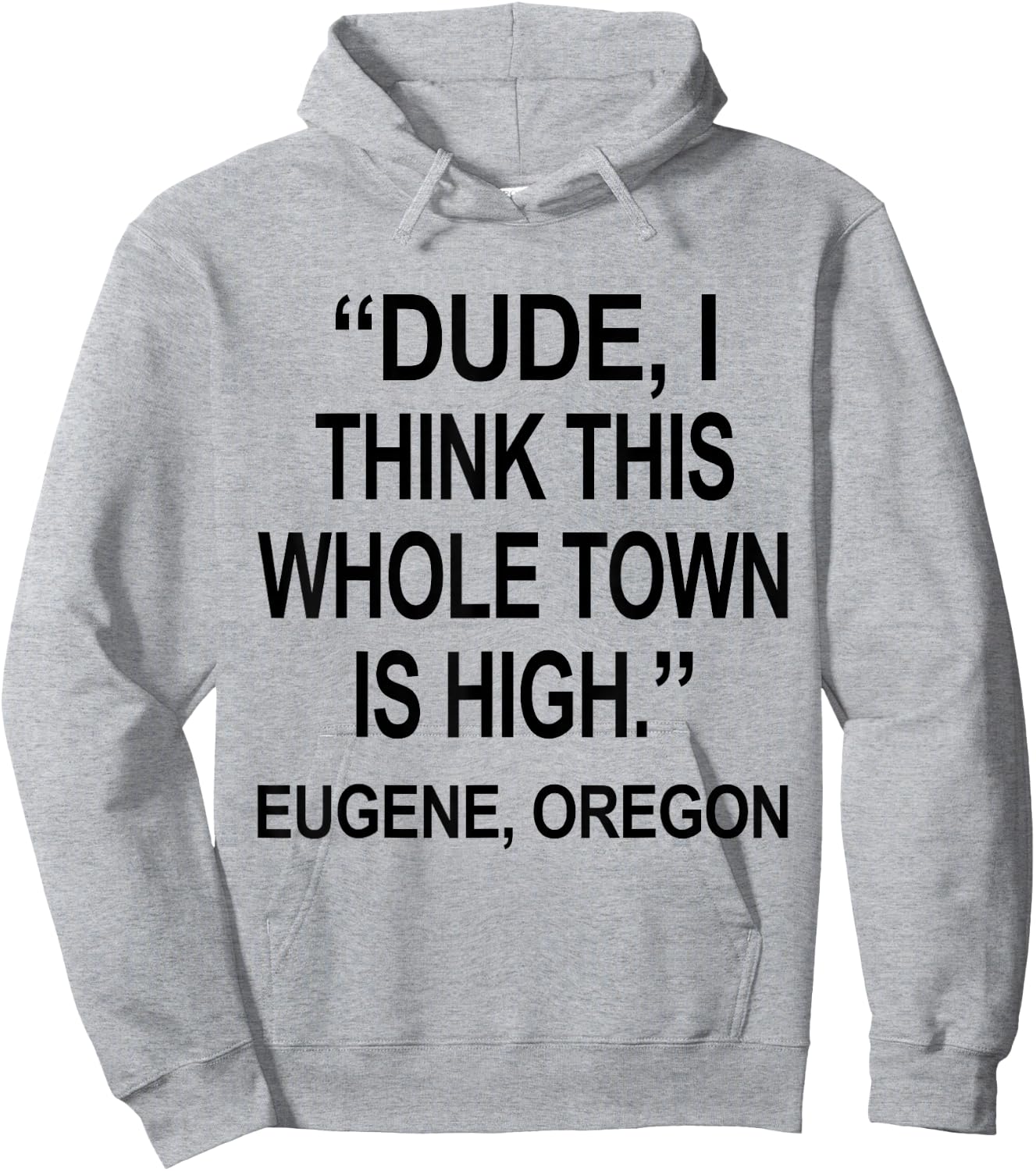 Dude I Think This Whole Town is High Eugene Oregon Funny Hoodie - Hoodie | Ash
