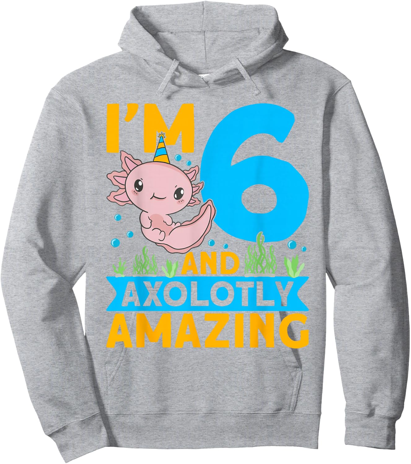 I'm 6 and axolotly amazing 6th Birthday Kids Axolotl Hoodie - Hoodie | Ash