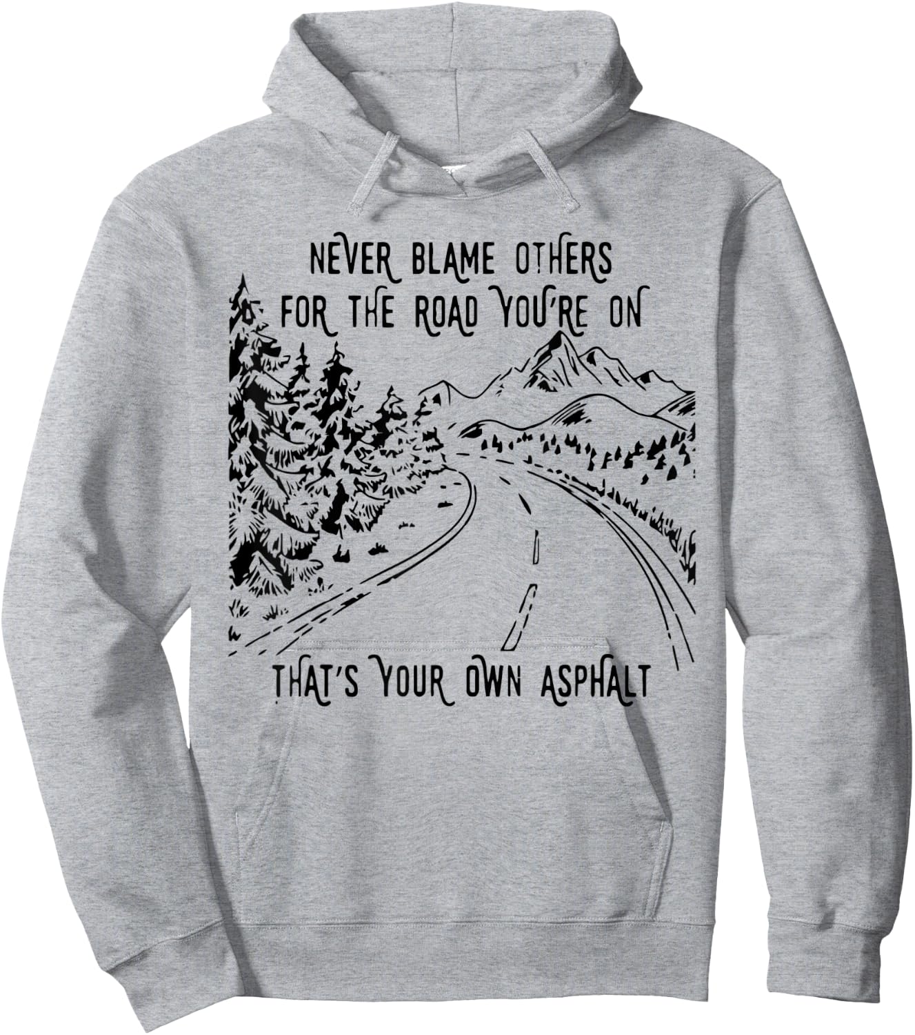 Never Blame Others For The Road You're On That's Your Own Hoodie - Hoodie | Ash