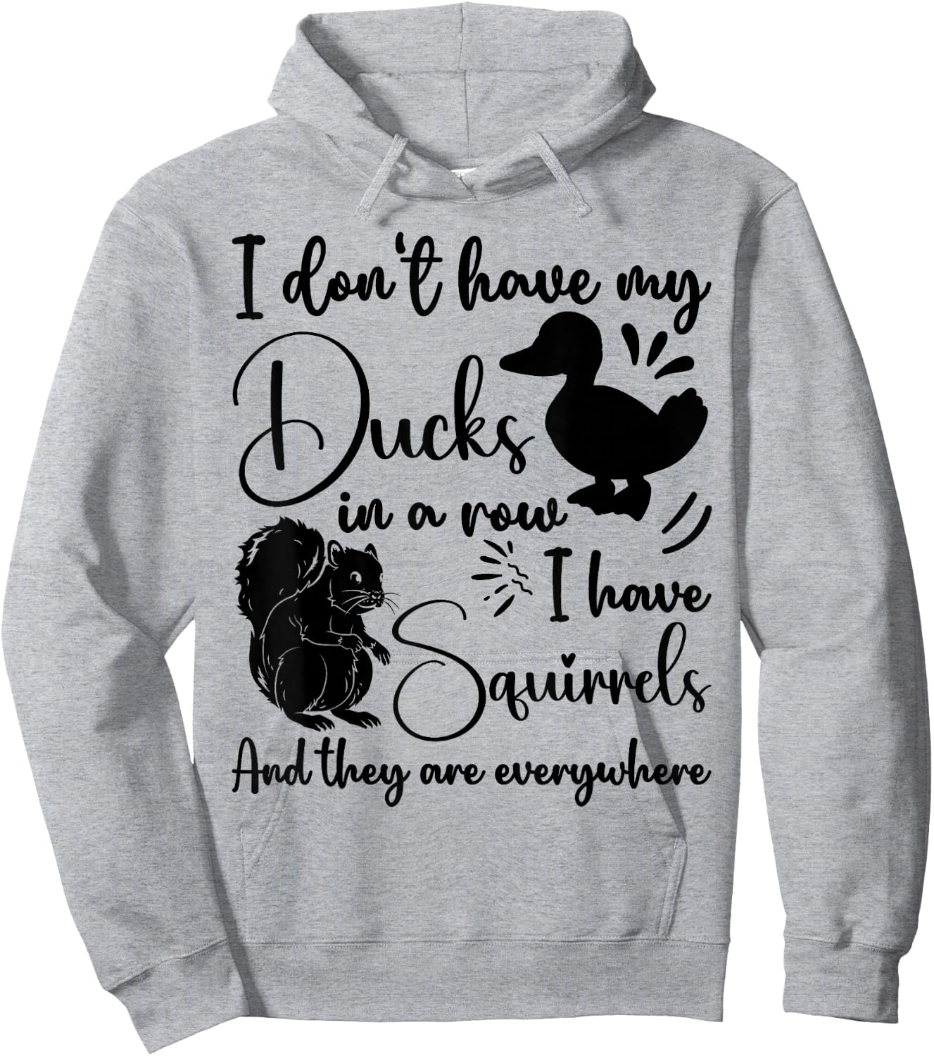 I Don't Have My Ducks In A Row Squirrels They Are Everywhere Hoodie - Hoodie | Ash