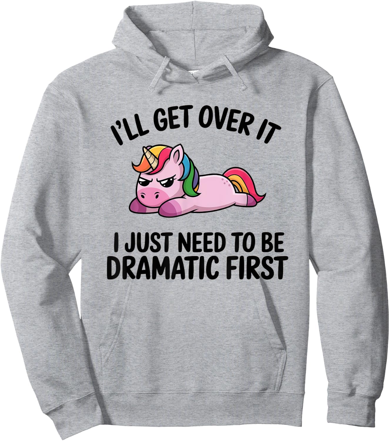 I'll Get Over It, I Just Need To Be Dramatic First Hoodie - Hoodie | Ash