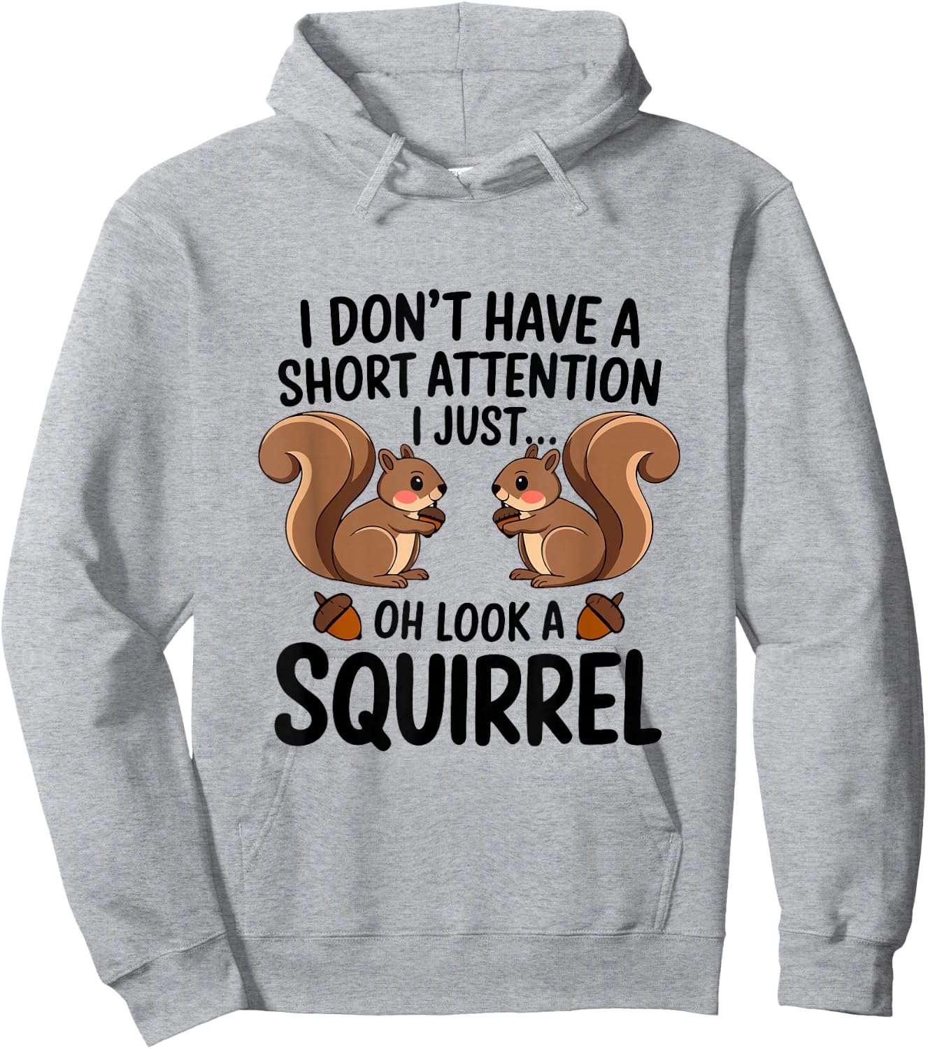 I Don't Have A Short Attention I Just Oh Look A Squirrel Hoodie - Hoodie | Ash
