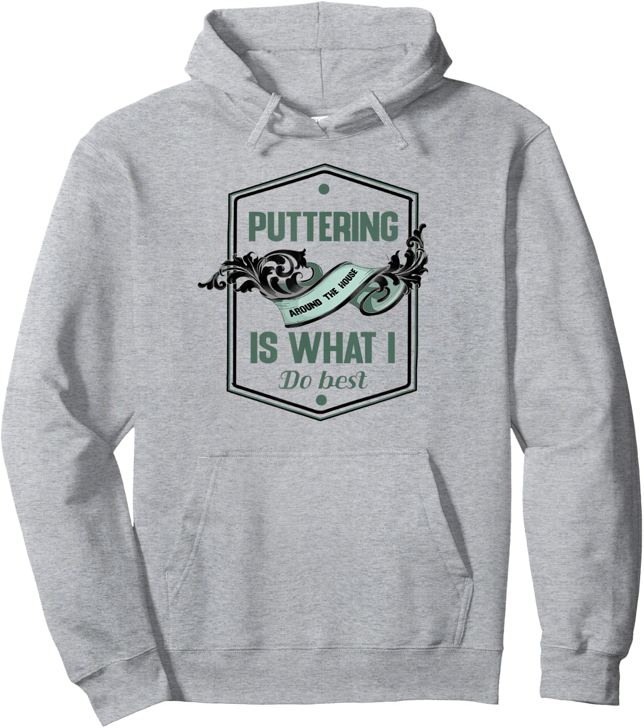 Puttering around the house is what I do best for a homebody Hoodie - Hoodie | Ash